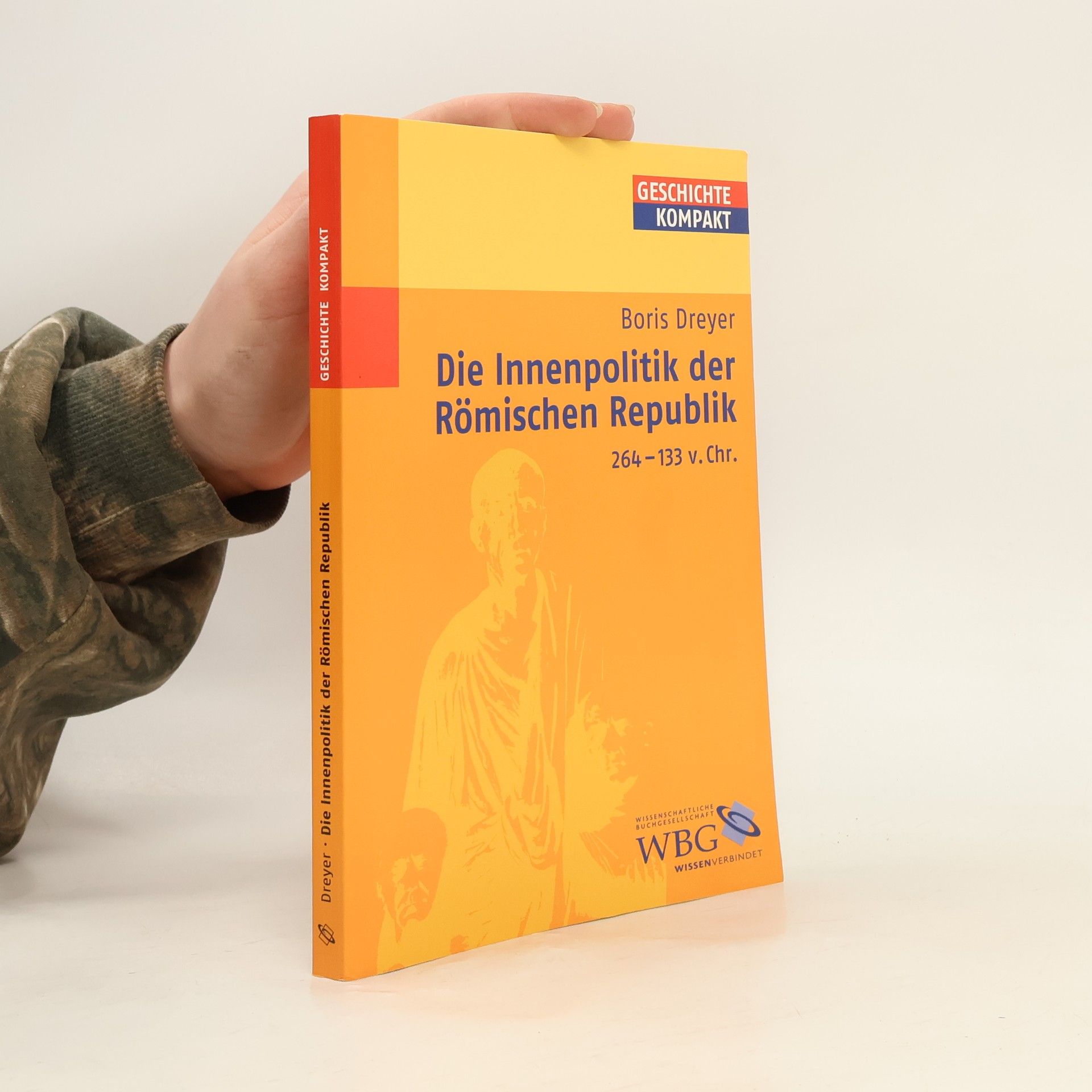 Boris Dreyer Die Innenpolitik der Römischen Republik 264-133 v. Chr.