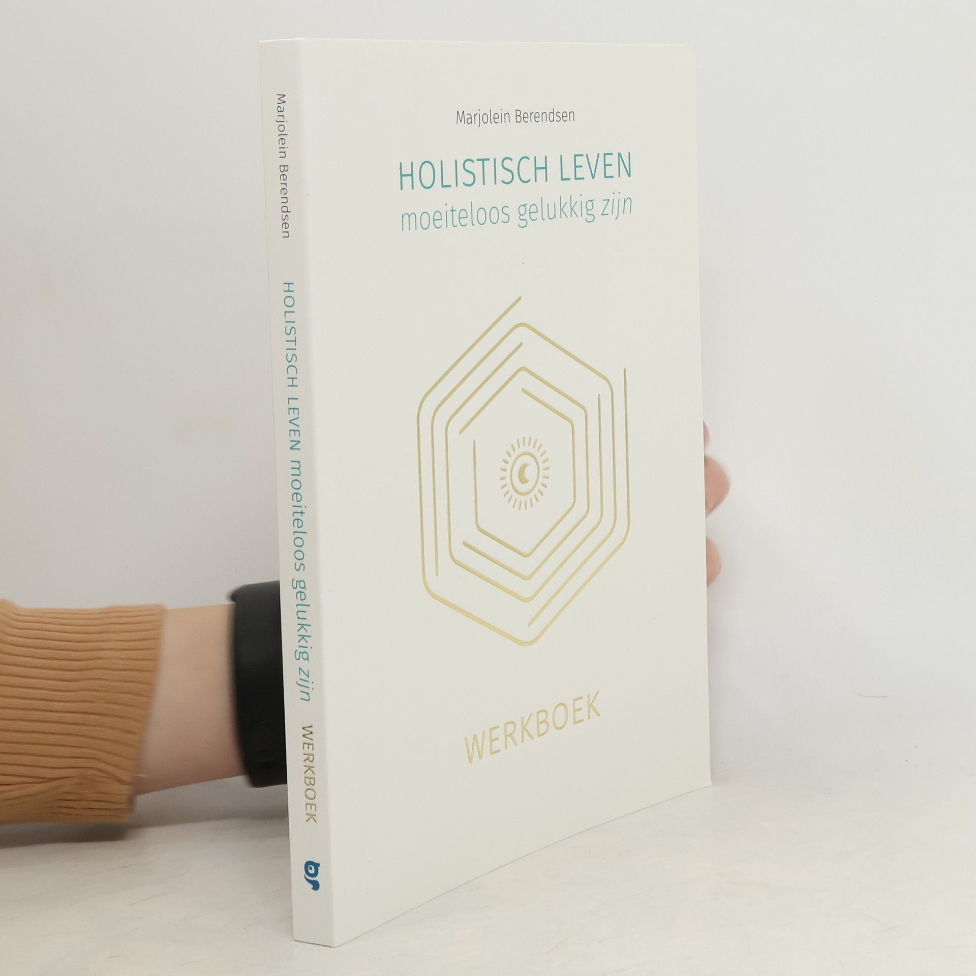 Marjolein Berendsen Holistisch leven, moeiteloos gelukkig zijn: Werkboek
