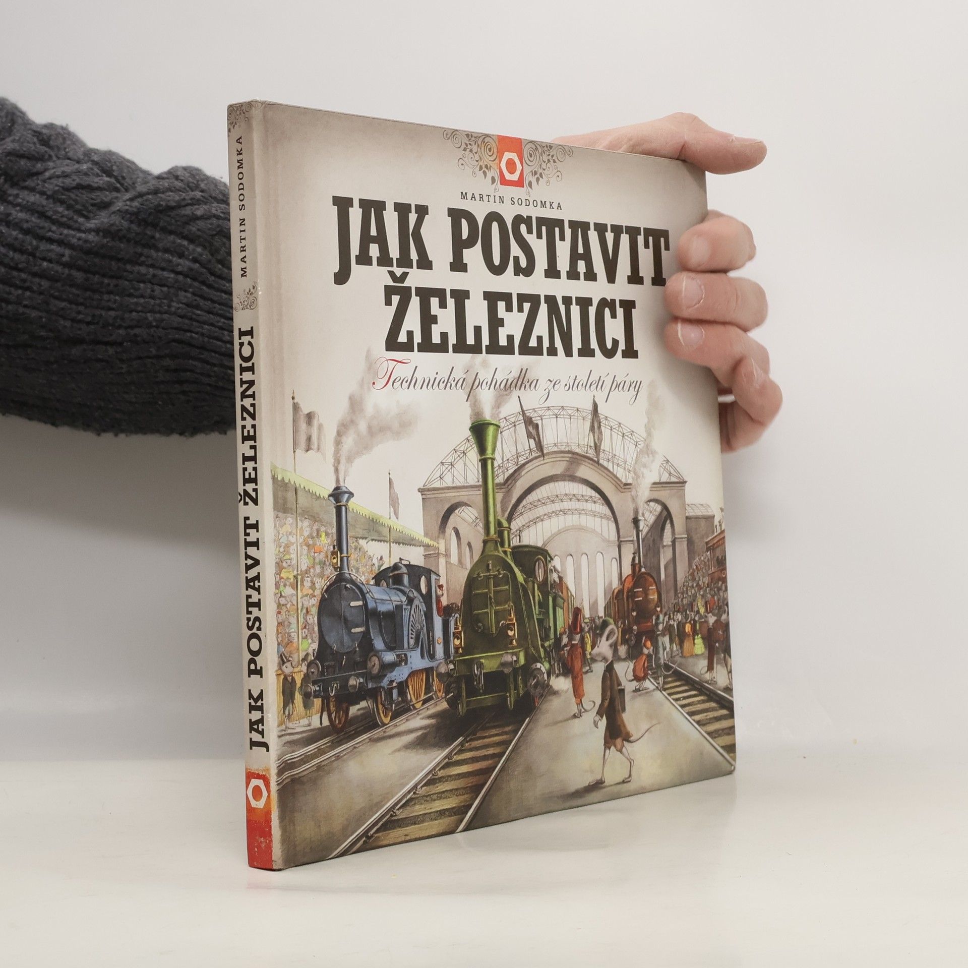 Martin Sodomka Jak postavit železnici. Technická pohádka ze století páry