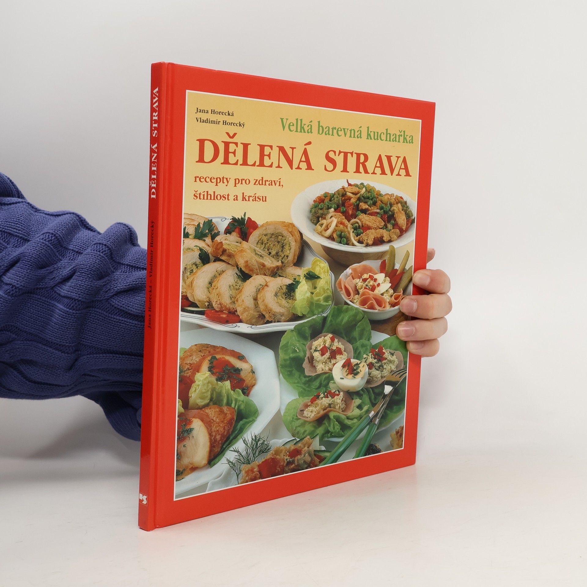 Jana Horecká Dělená strava: Recepty pro zdraví, štíhlost a krásu: Velká barevná kuchařka