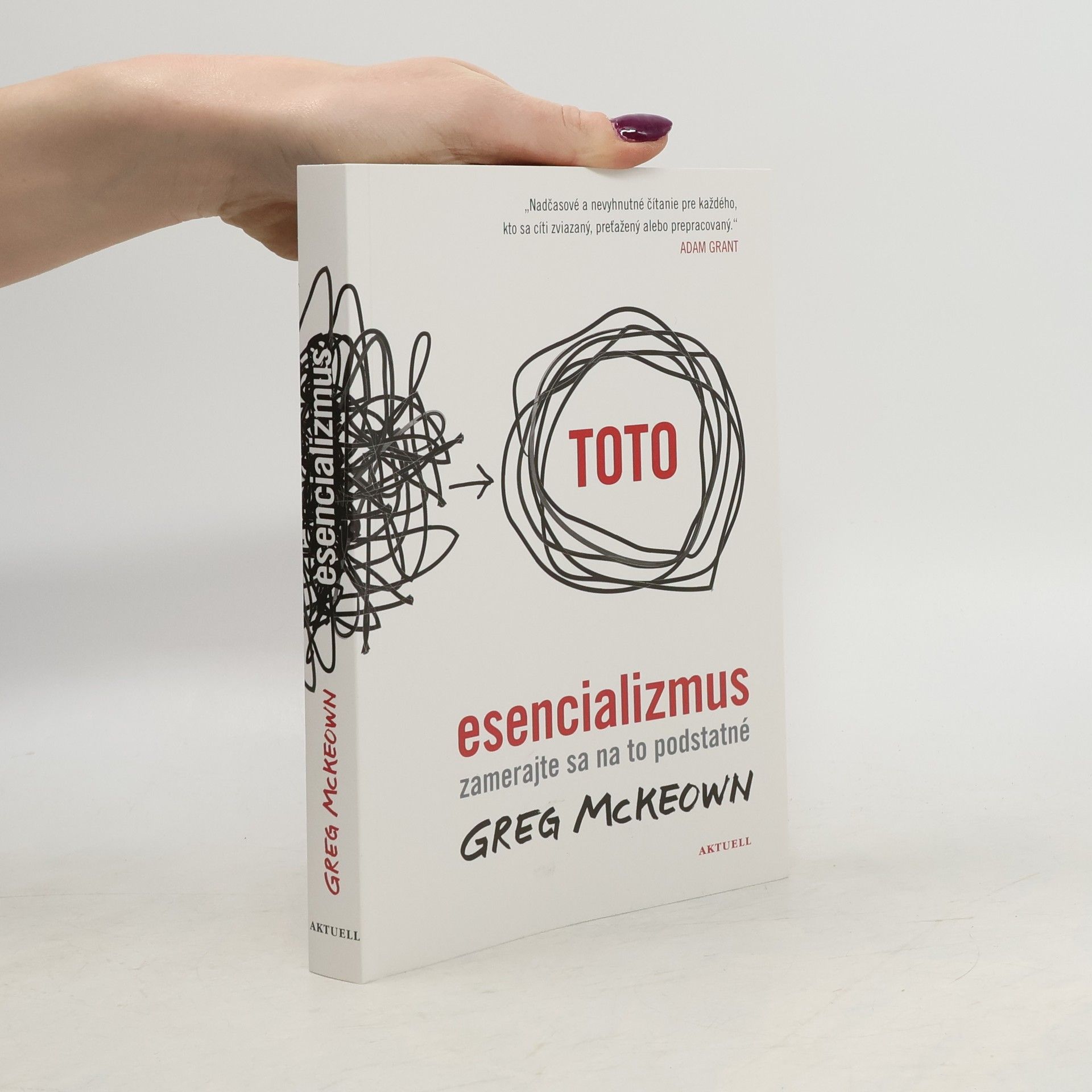 Greg McKeown Esencializmus: zamerajte sa na to podstatné