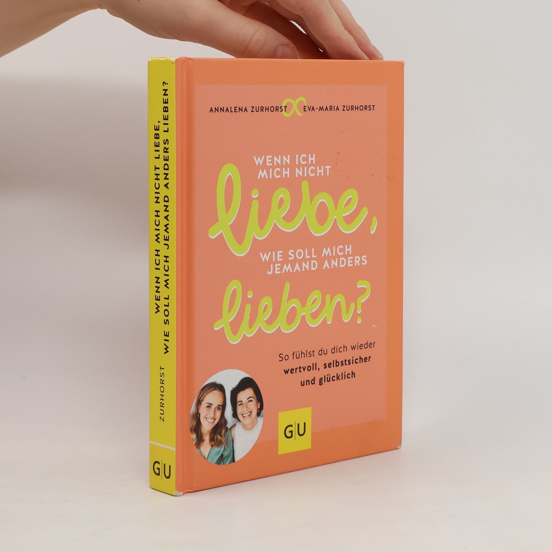 Eva-Maria Zurhorst Wenn ich mich nicht liebe, wie soll mich jemand anders lieben?
