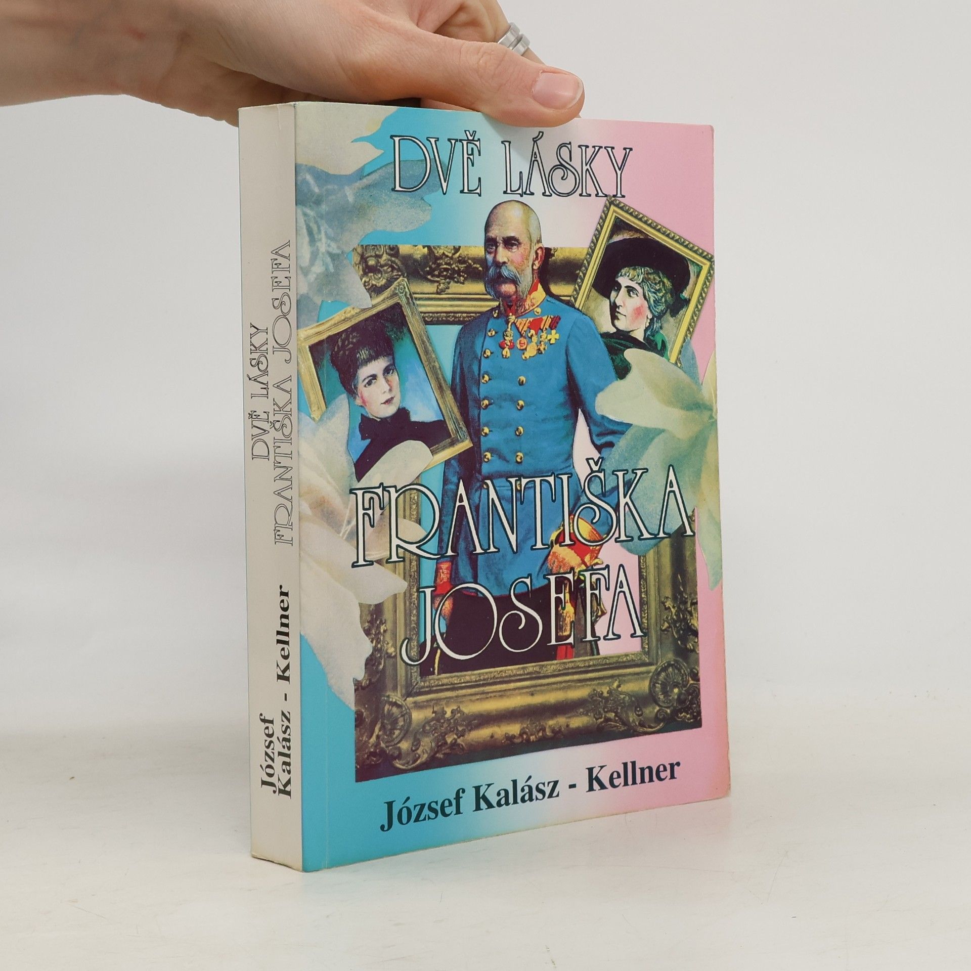 József Kellner Dvě lásky Františka Josefa