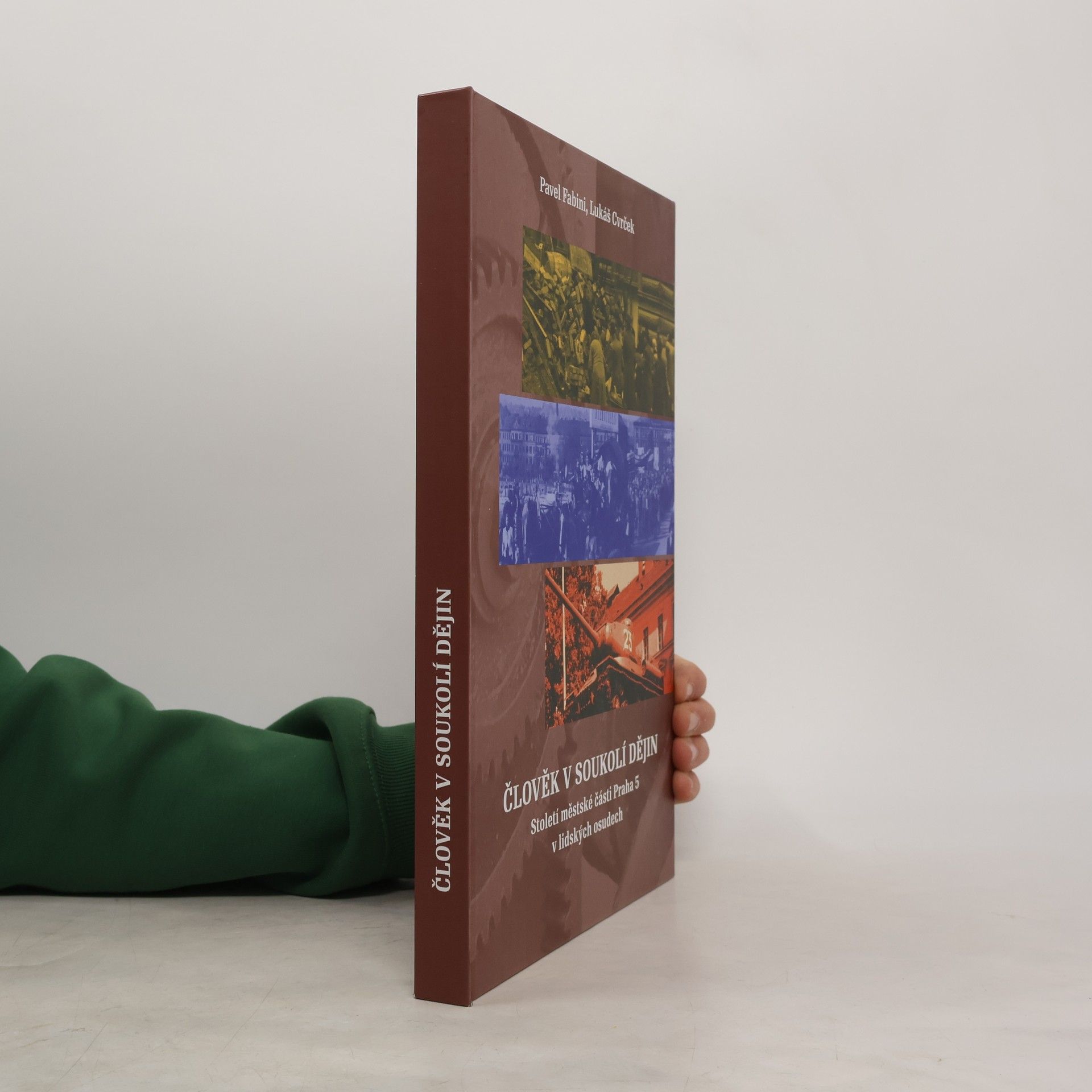 Pavel Fabini Člověk v soukolí dějin : Století Městské části Praha 5 v lidských osudech