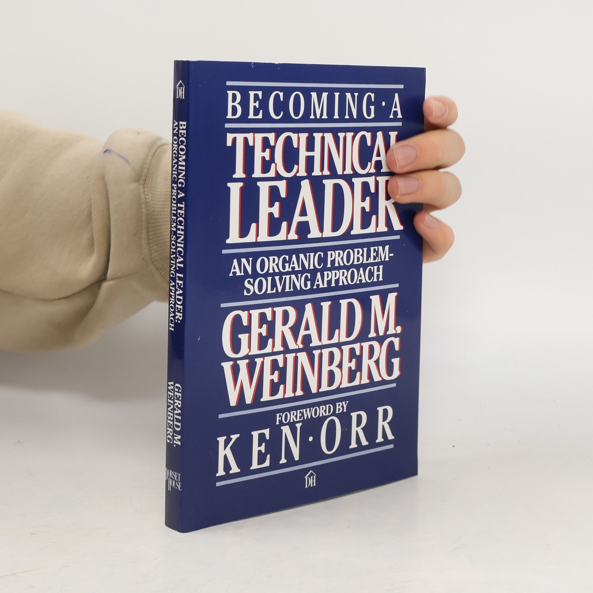 Gerald M. Weinberg Becoming a Technical Leader: An Organic Problem-Solving Approach