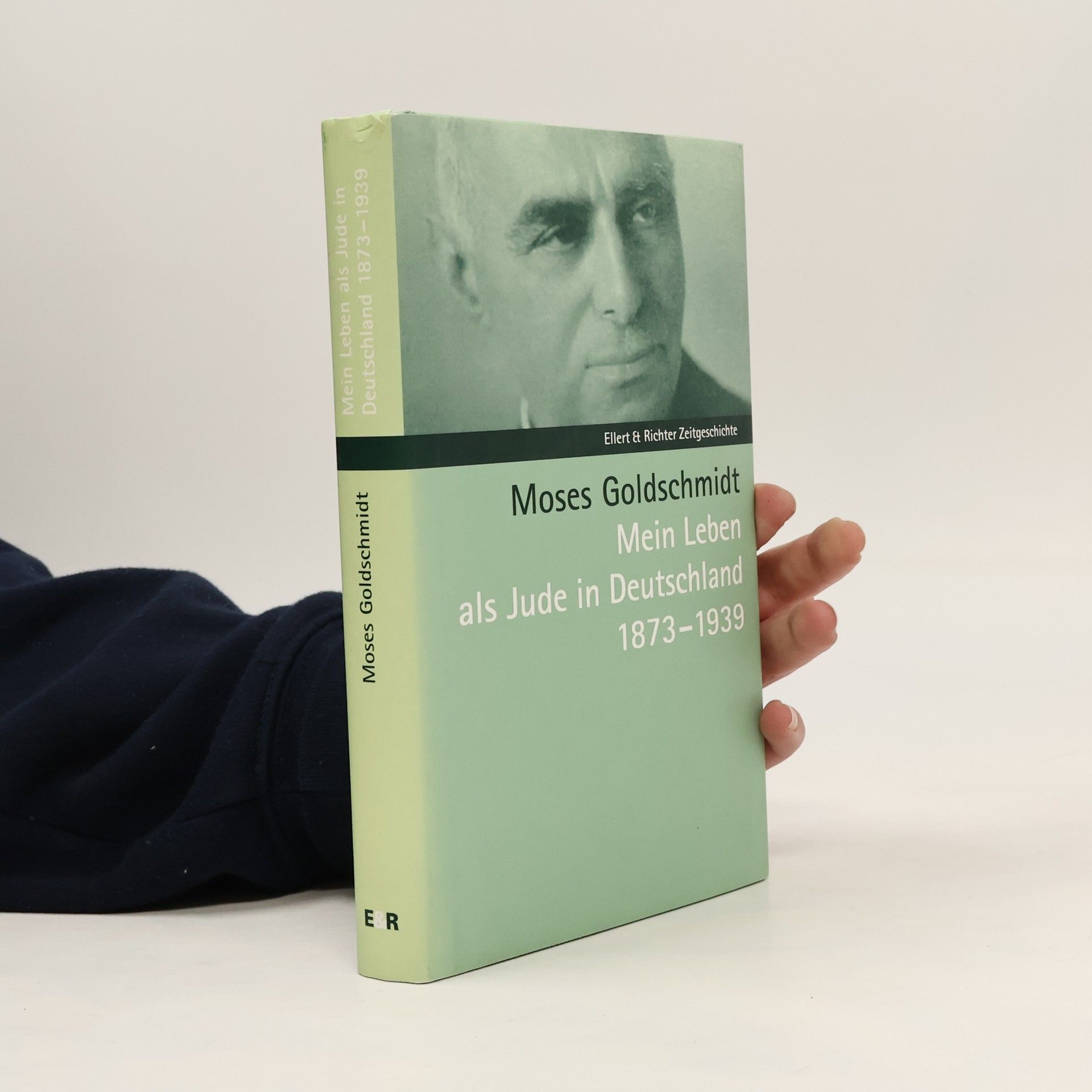 Moses Goldschmidt Mein Leben als Jude in Deutschland 1873 - 1939