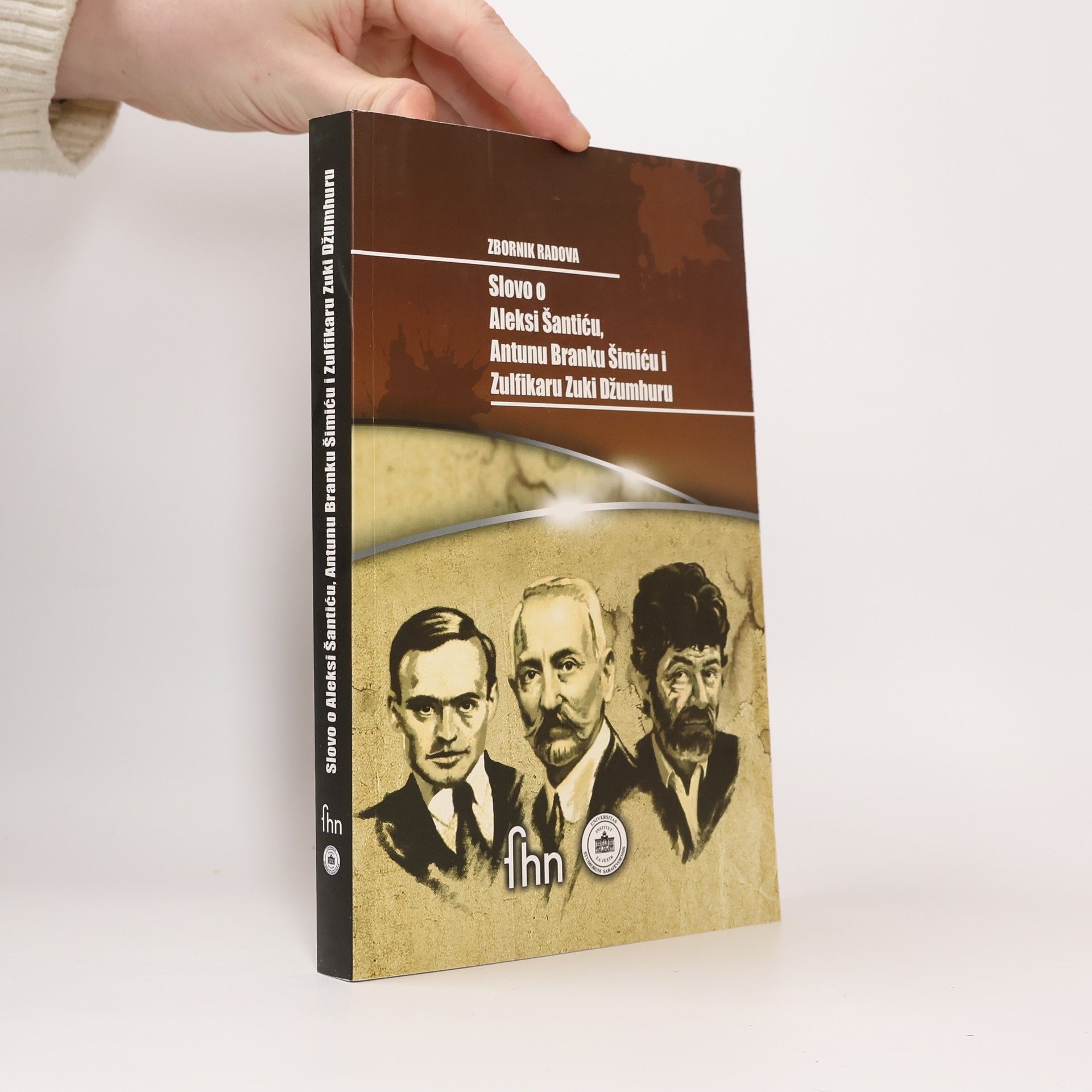 Naučni skup "Slovo o Aleksi Šantiću, Antunu Branku Šimiću i Zulfikaru Zuki Džumhuru" Zbornik radova Naučni skup Slovo o Aleksi Šantiću, Antunu Branku Šimiću i Zulfikaru Zuki Džumhuru