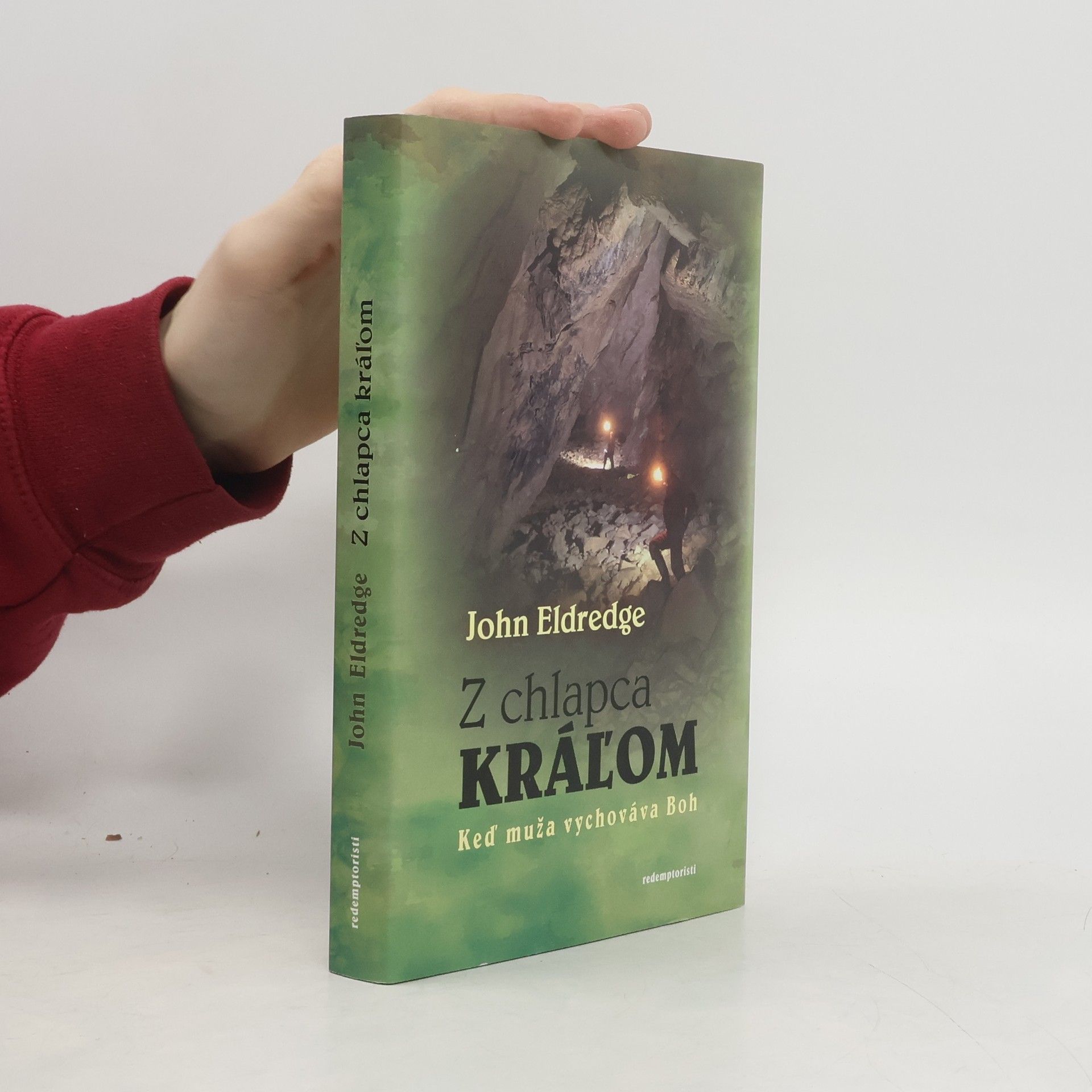 John Eldredge Z chlapca kráľom : keď muža vychováva Boh