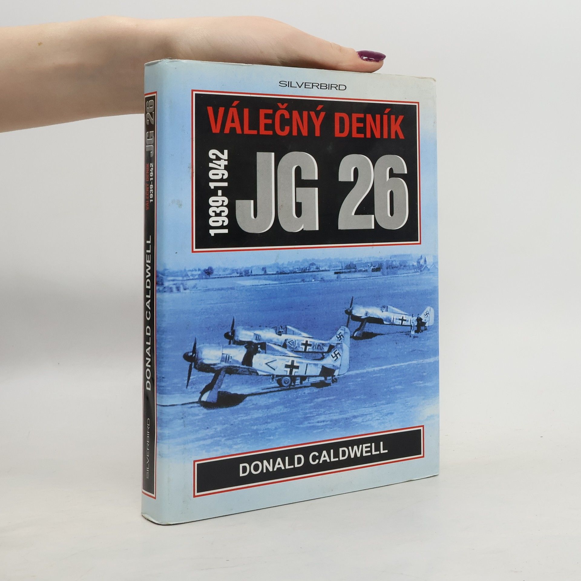 Donald Caldwell Válečný deník JG 26 : 1939-1942