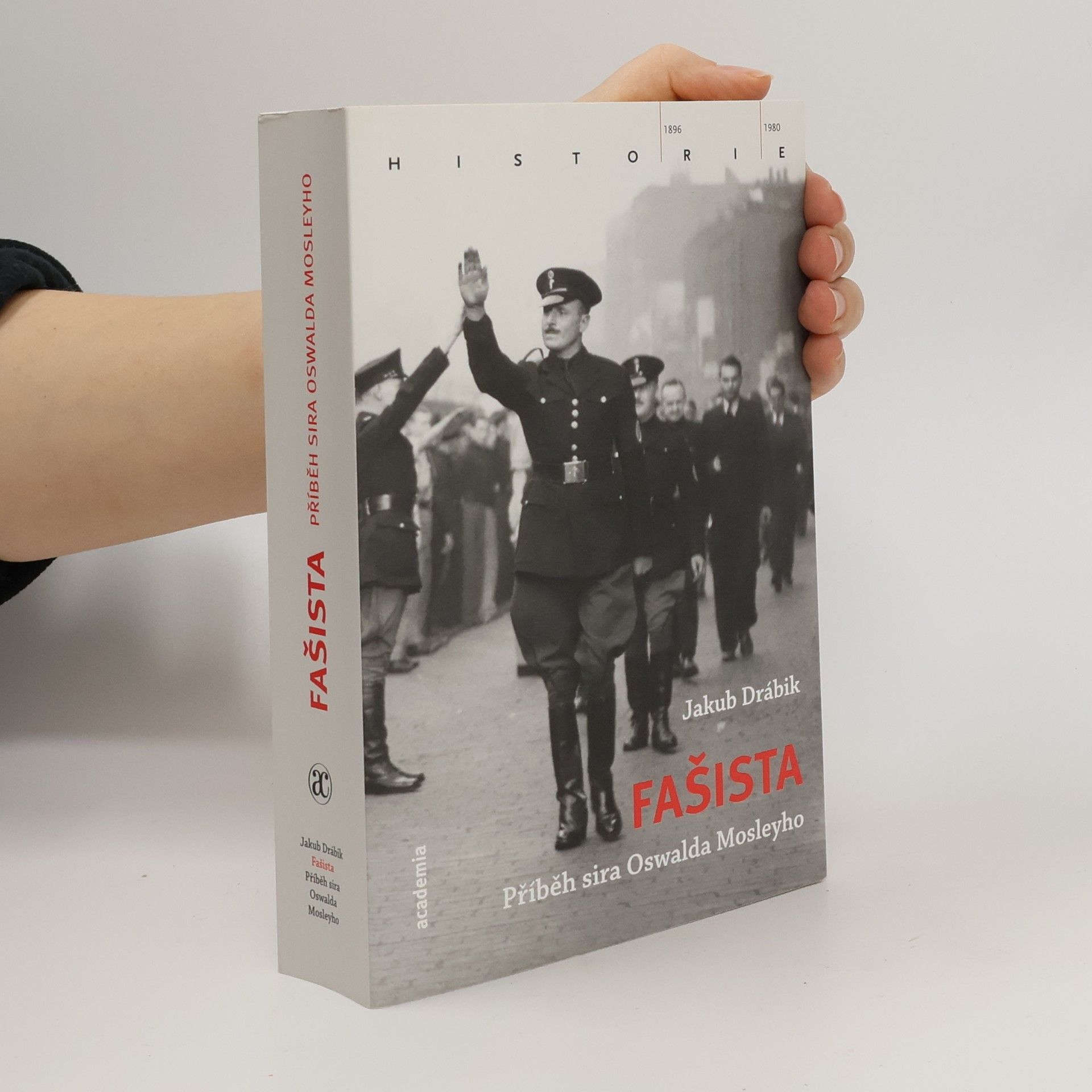 Jakub Drábik Fašista. Příběh sira Oswalda Mosleyho