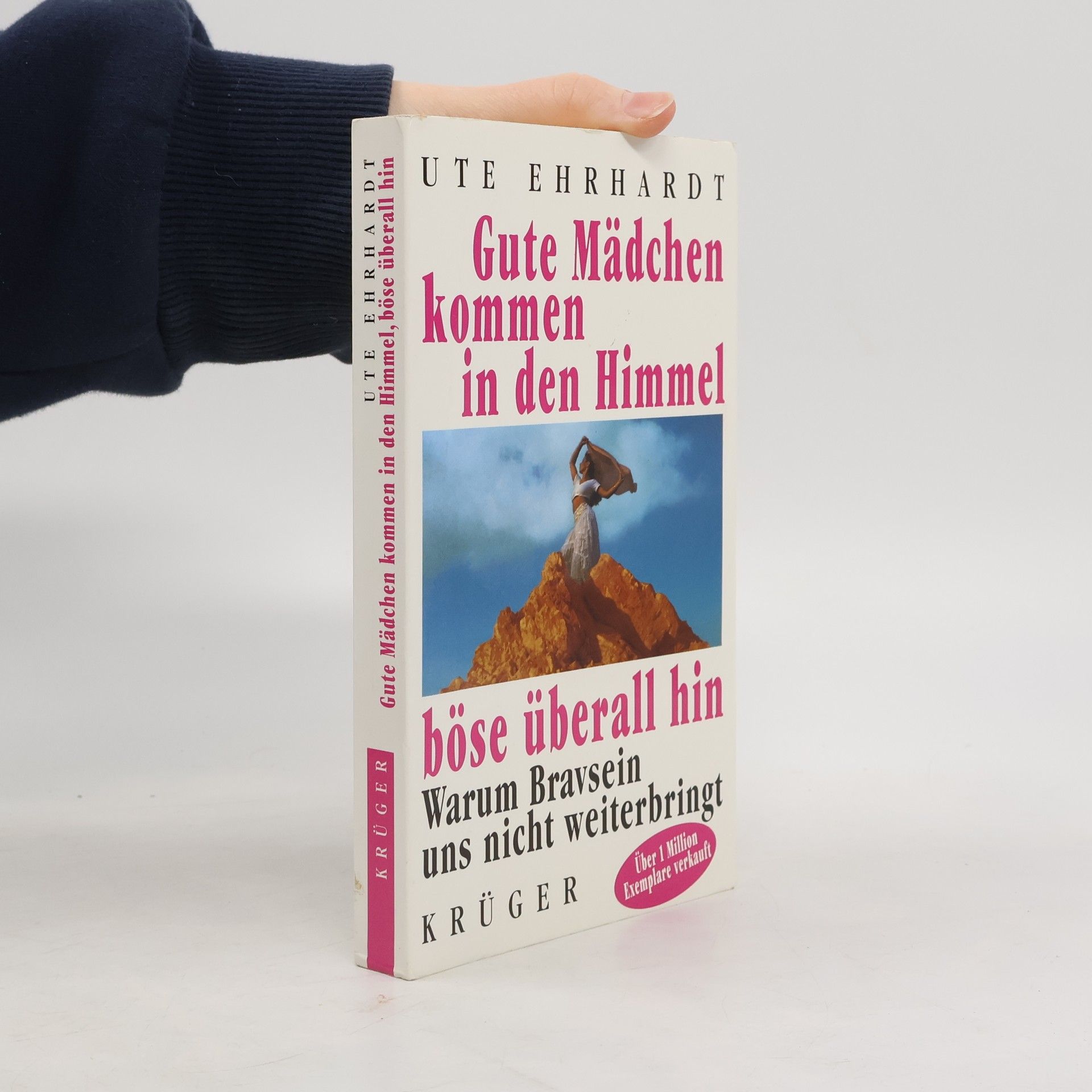Ute Ehrhardt Gute Mädchen kommen in den Himmel, böse überall hin. Warum Bravsein uns nicht weiterbringt