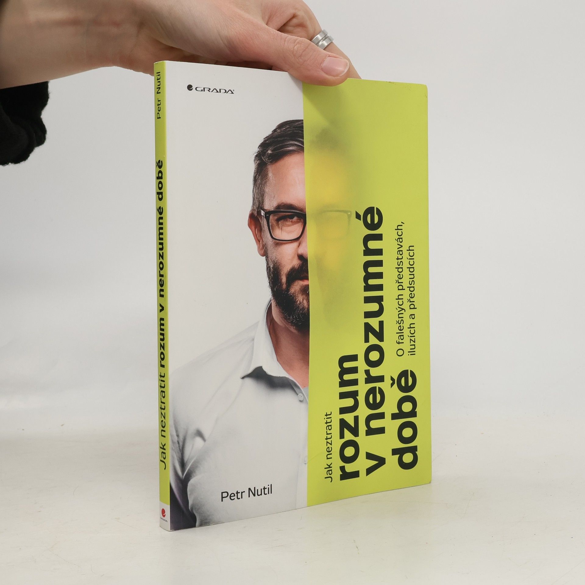 Petr Nutil Jak neztratit rozum v nerozumné době : o falešných představách, iluzích a předsudcích