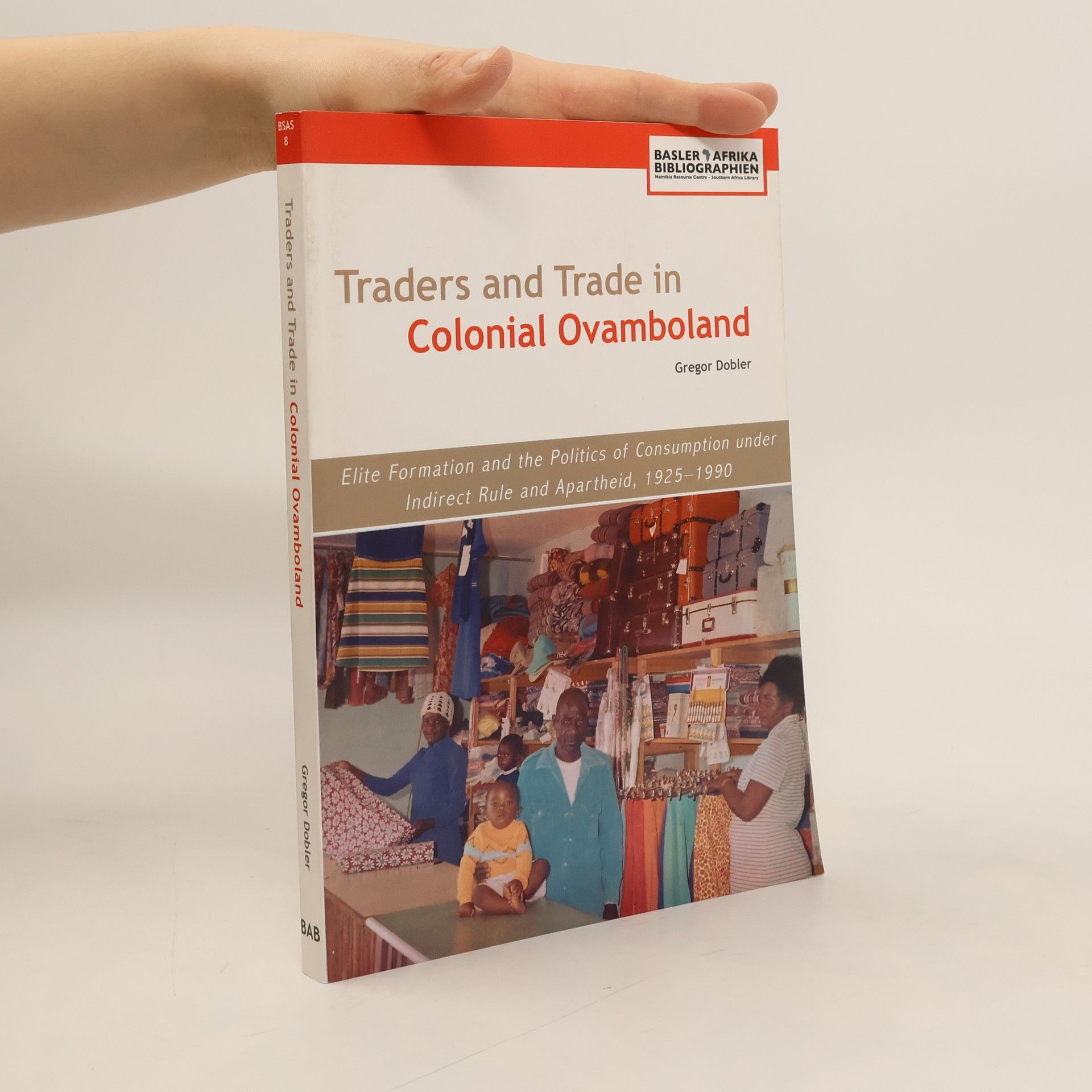 Gregor Dobler Traders And Trade In Colonial Ovamboland, 1925-1990