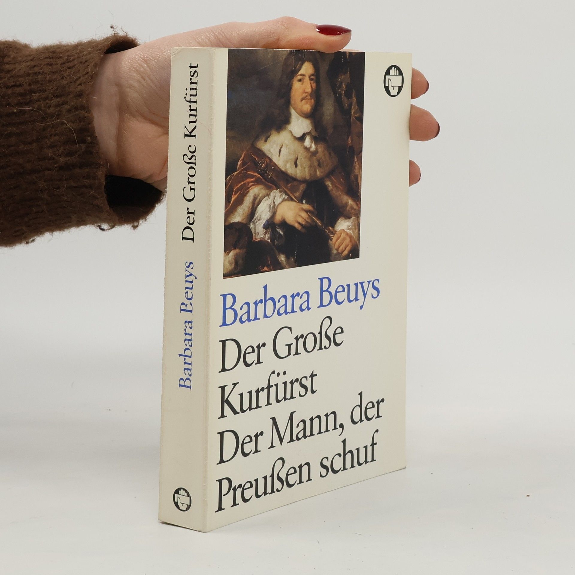 Barbara Beuys Der Grosse Kurfürst. Der Mann, der Preussen schuf