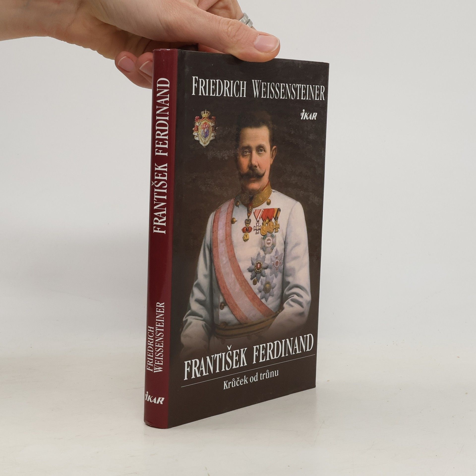 Friedrich Weissensteiner František Ferdinand : krůček od trůnu