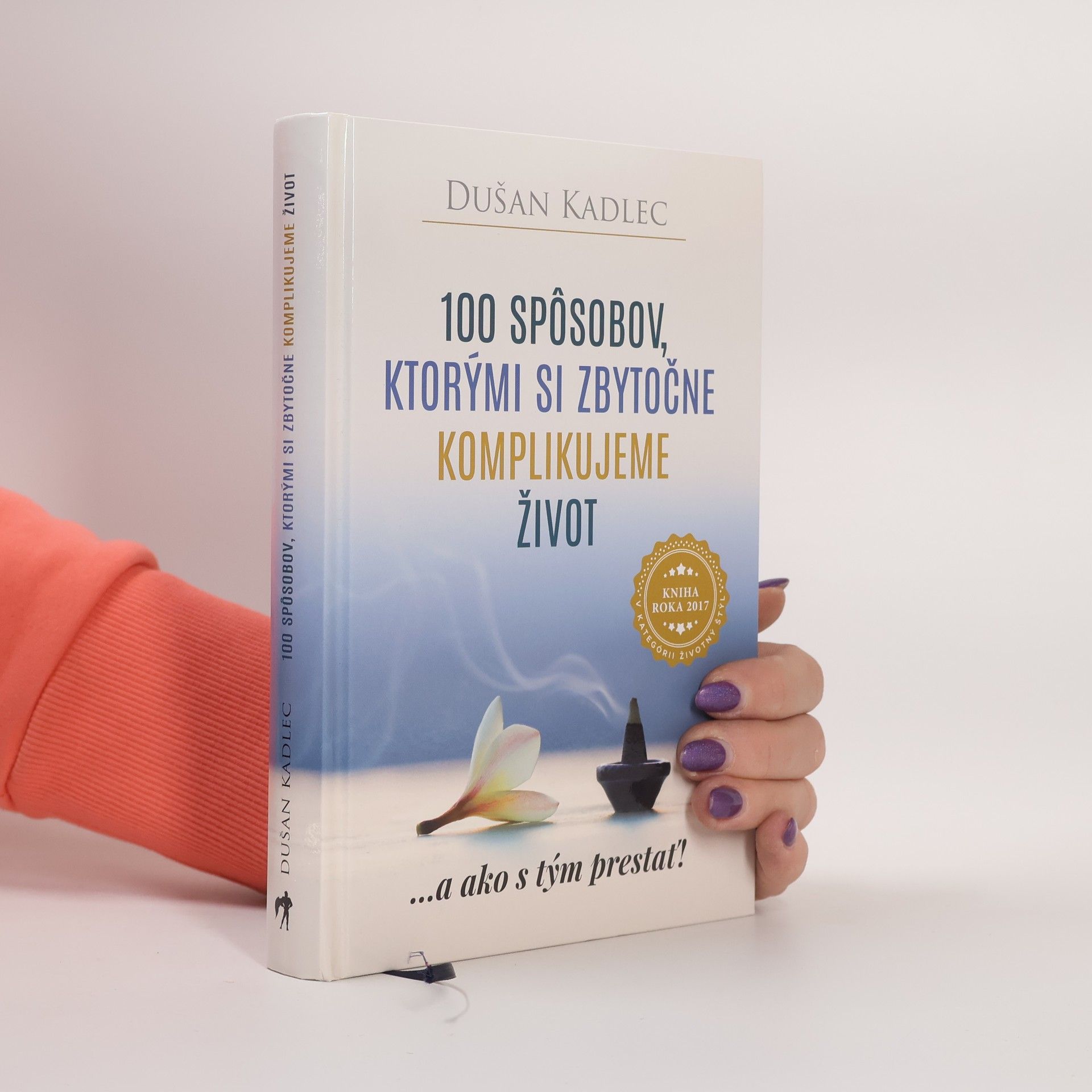 Dusan Kadlec 100 spôsobov, ktorými si zbytočne komplikujeme život