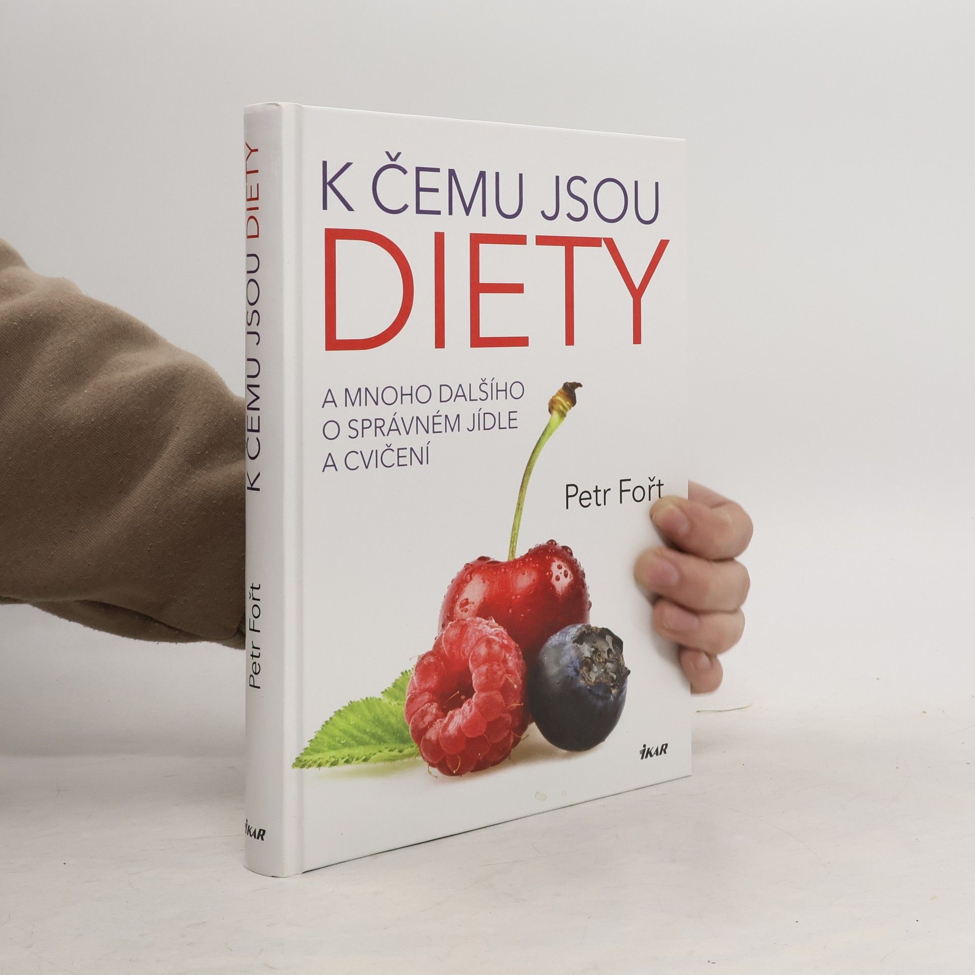 Petr Fořt K čemu jsou diety. A mnoho dalšího o správném jídle a cvičení