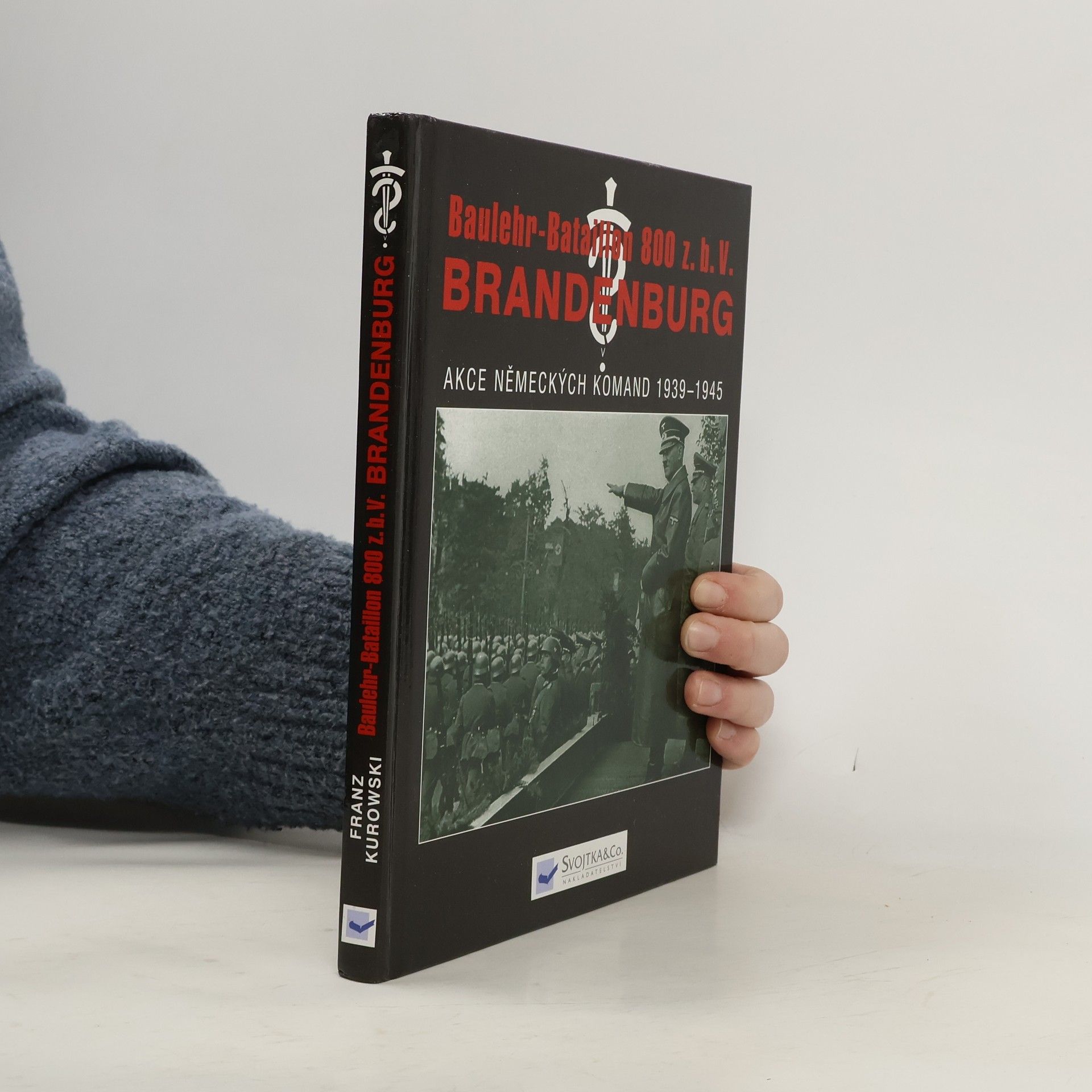 Franz Kurowski Brandenburg: Baulehr-Bataillon 800 z.b.V. : akce německých komand 1939-1945