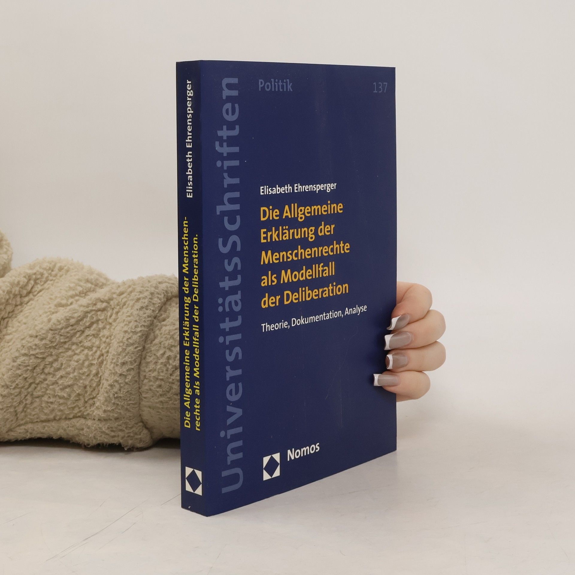 Elisabeth Ehrensperger Nomos Universitätsschriften - Politik - 137: Die Allgemeine Erklärung der Menschenrechte als Modellfall der Deliberation