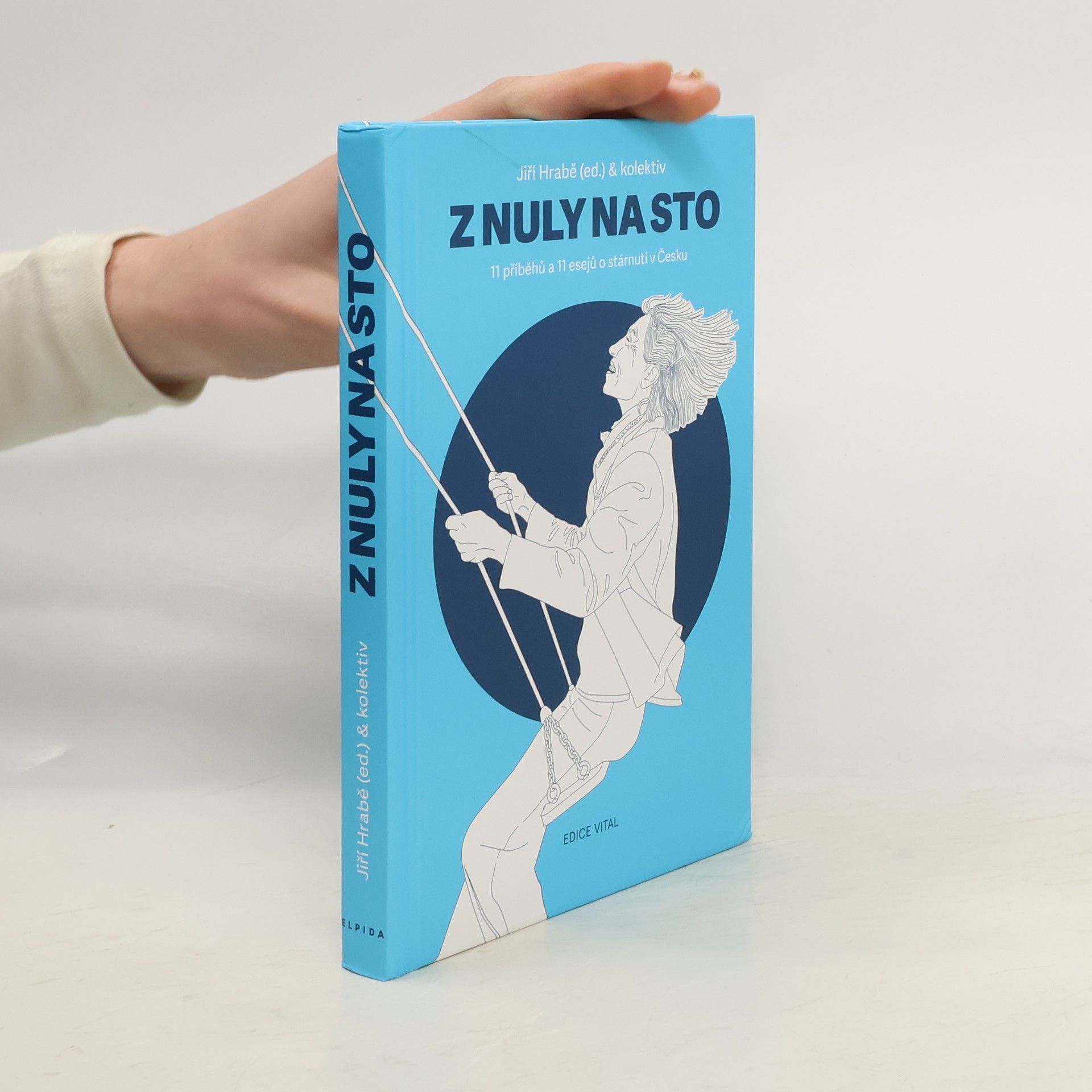 Jiří Hrabě Z nuly na sto. 11 příběhů a 11 esejů o stárnutí v Česku