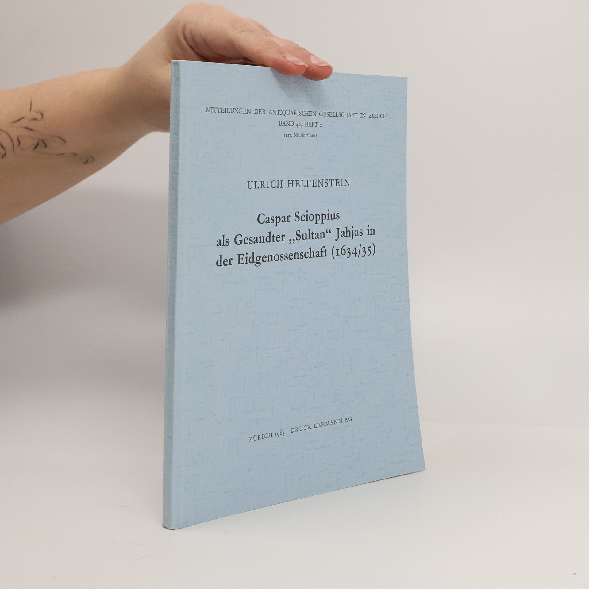 Ulrich Helfenstein Caspar Scioppius als Gesandter „Sultan“ Jahjas in der Eidgenossenschaft (1634/35)