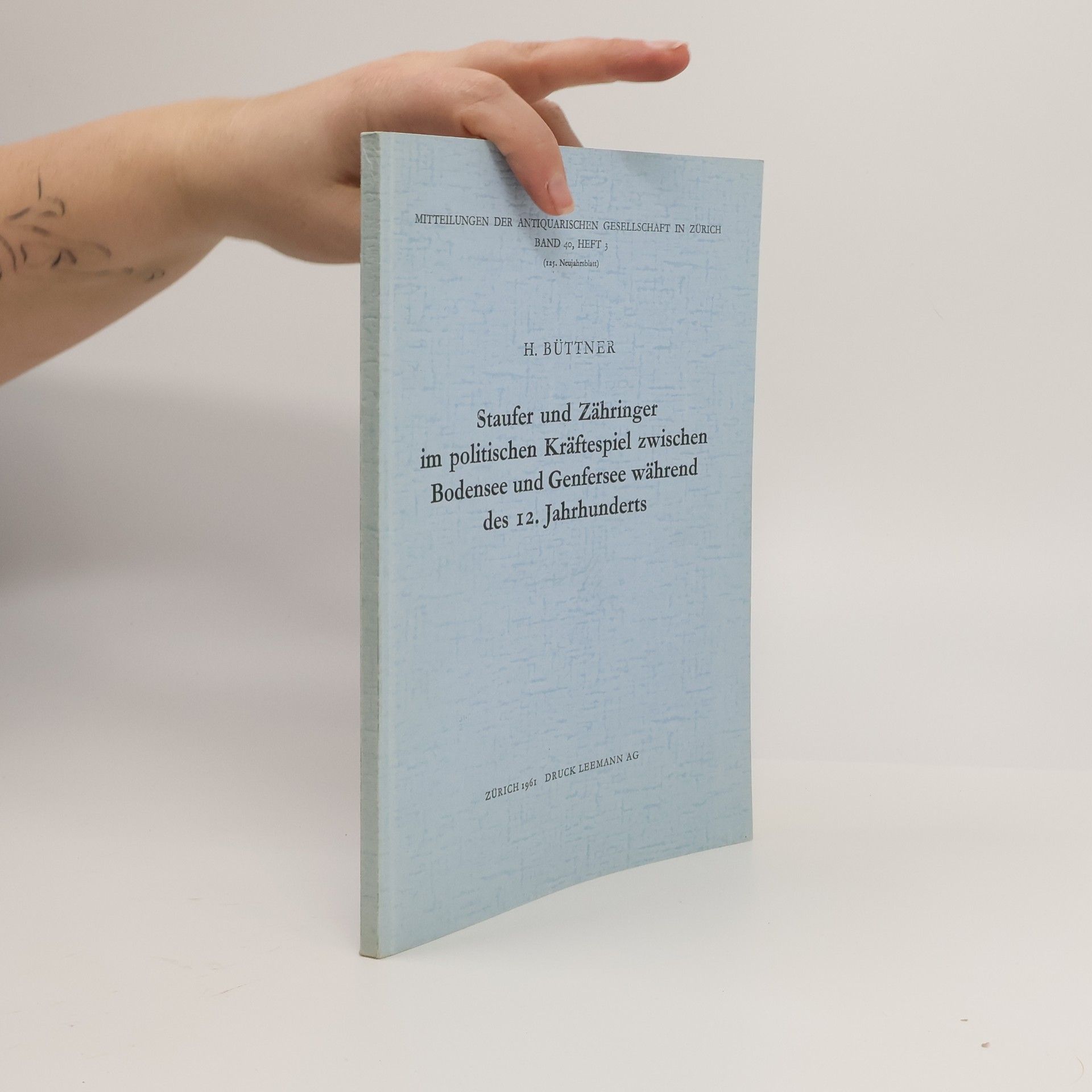 Heinrich Büttner Staufer und Zähringer im politischen Kräftespiel zwischen Bodensee und Genfersee während des 12. Jahrhunderts