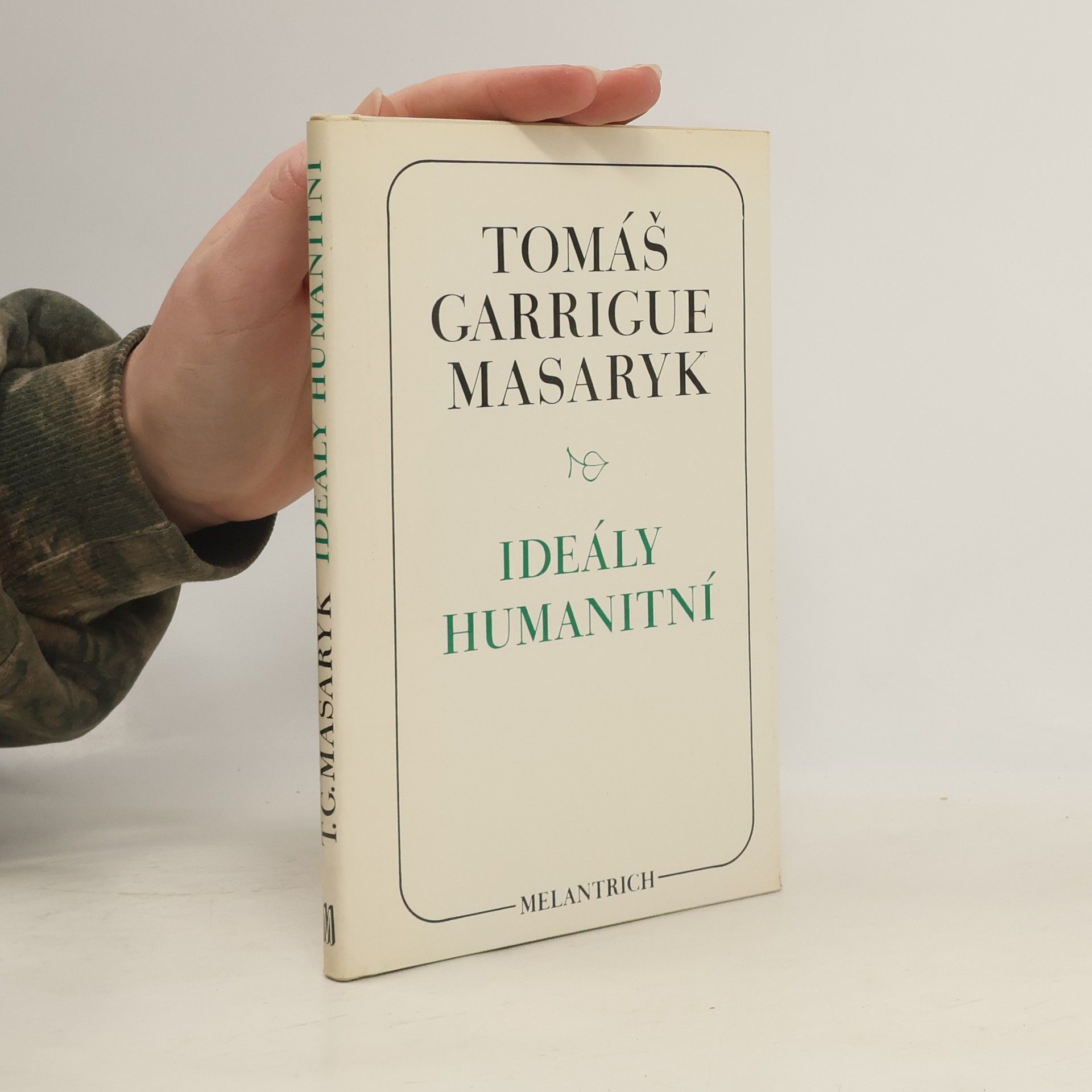Tomáš Garrigue Masaryk Ideály humanitní. Problém malého národa. Demokratism v politice. 3 spisy v jednom svazku.