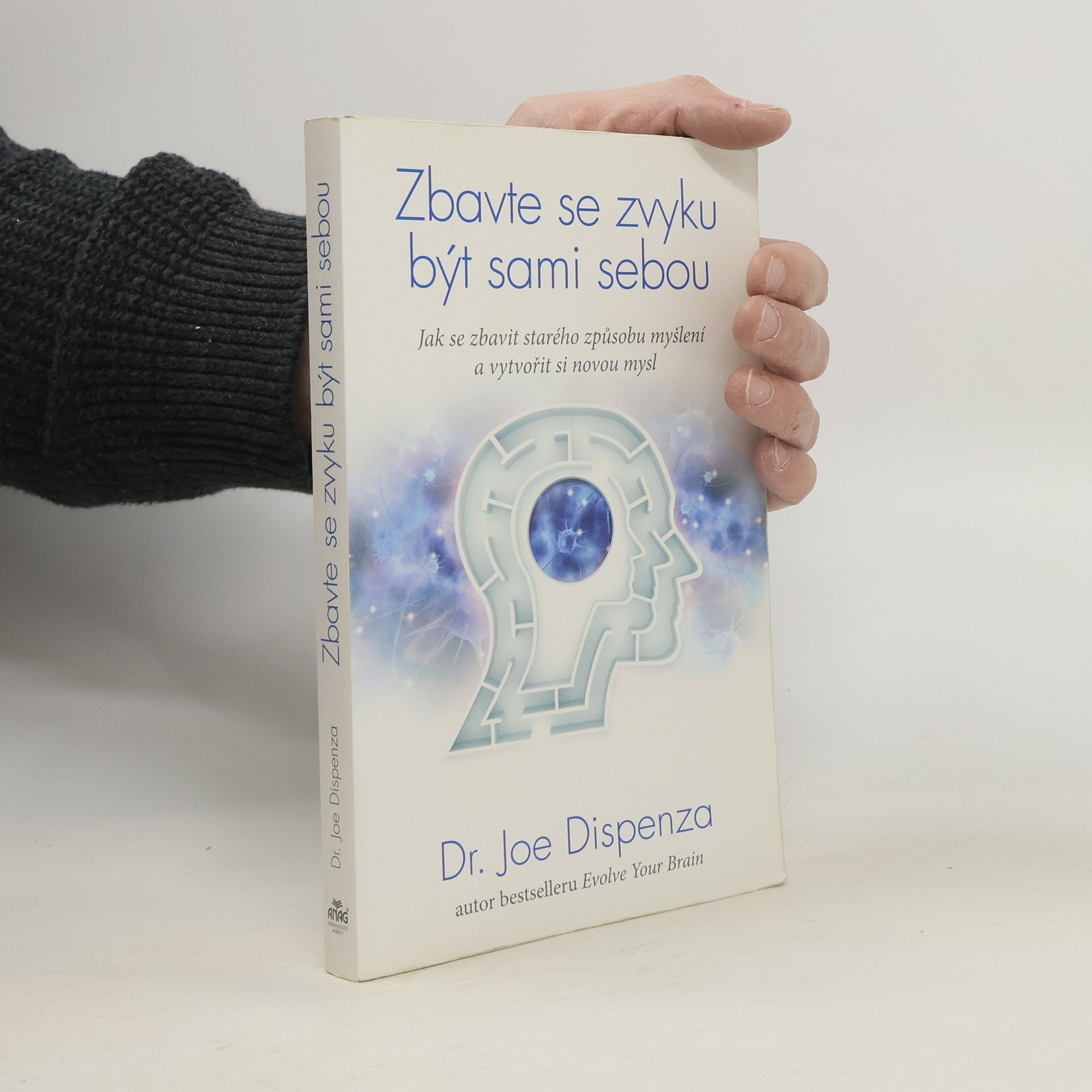 Joe Dispenza Zbavte se zvyku být sami sebou. Jak se zbavit starého způsobu myšlení a vytvořit si novou mysl