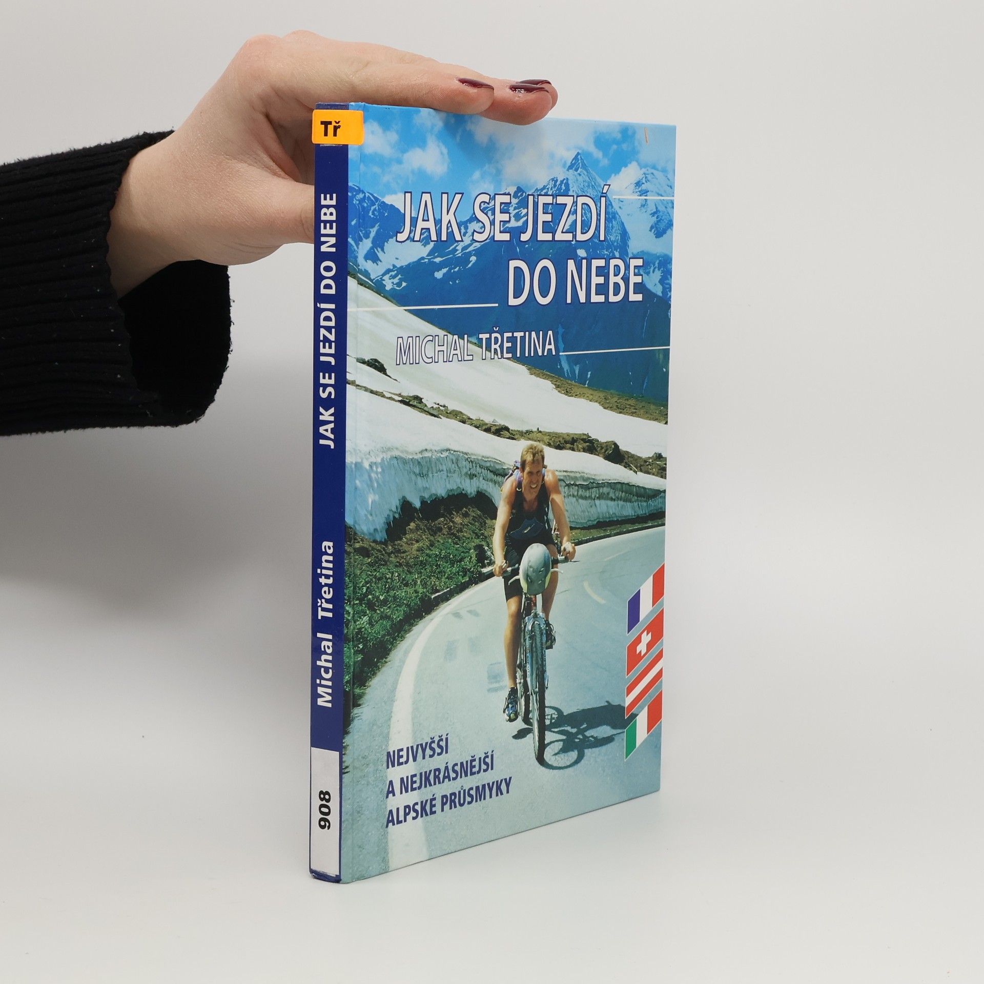 Michal Třetina Jak se jezdí do nebe. Nejvyšší a nejkrásnější alpské průsmyky