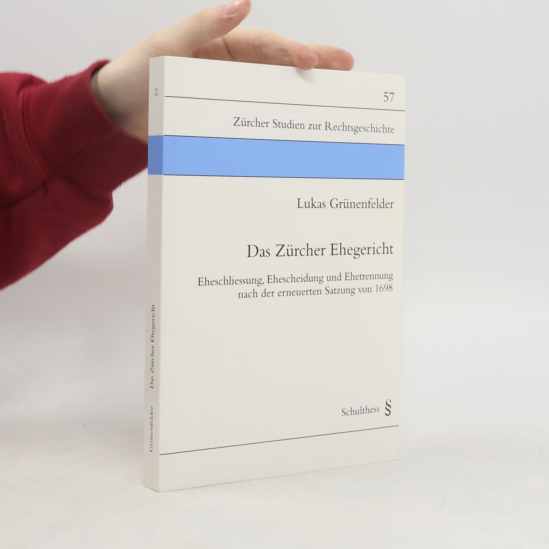Lukas Grünenfelder Zürcher Studien zur Rechtsgeschichte - 57: Das Zürcher Ehegericht