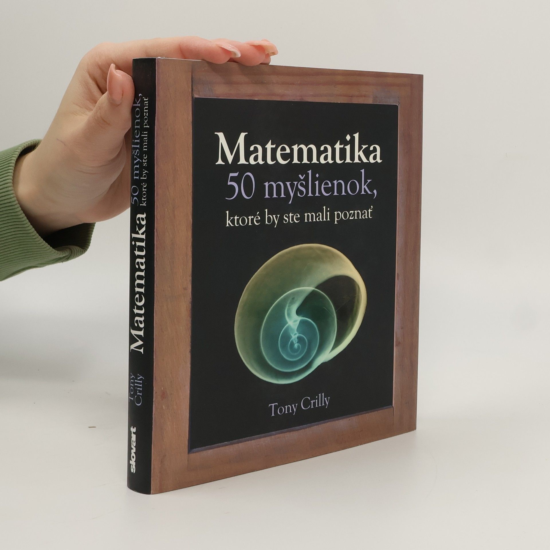 Tony Crilly Matematika - 50 myšlienok, ktoré by ste mali poznať
