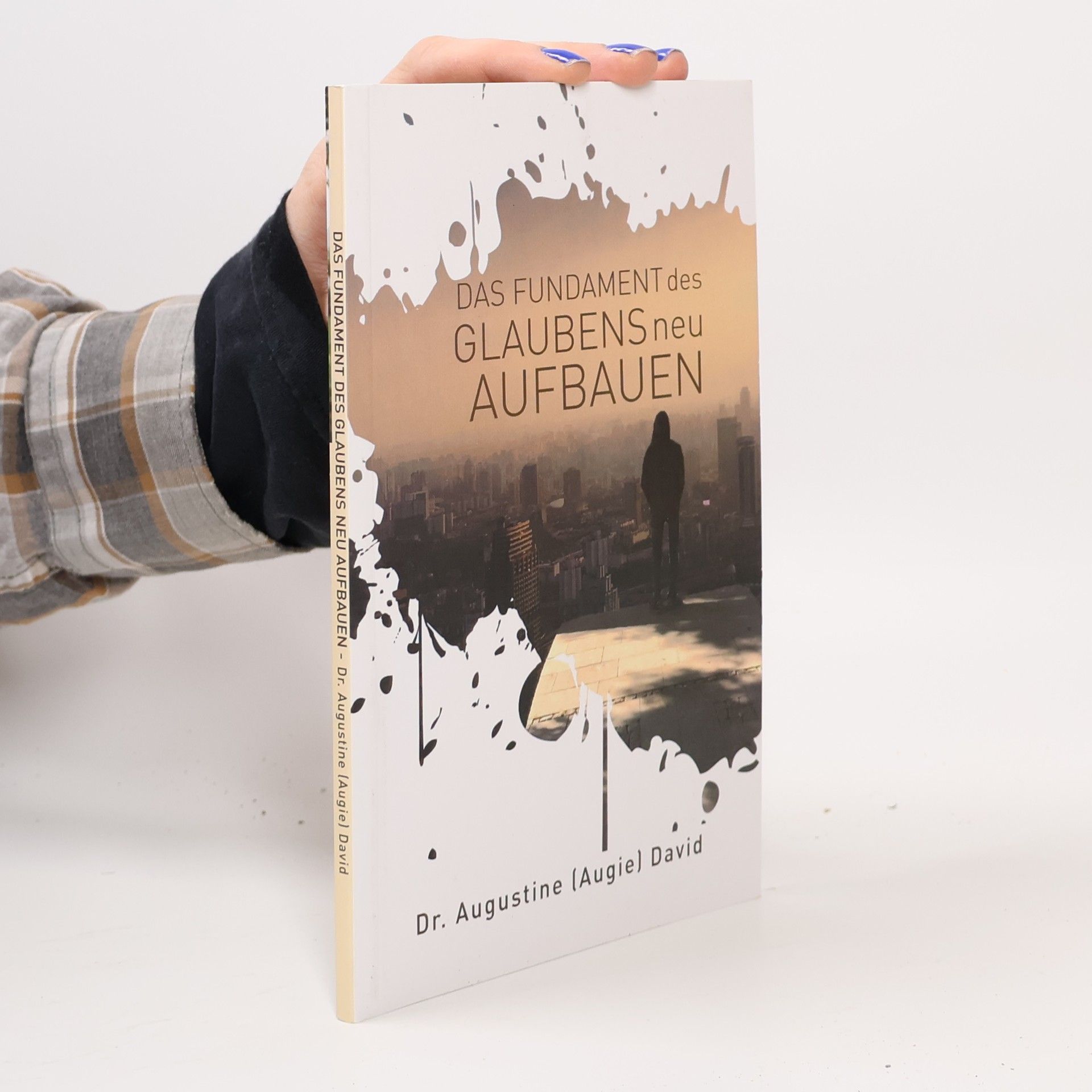 Augustine David Das Fundament des Glaubens neu Aufbauen