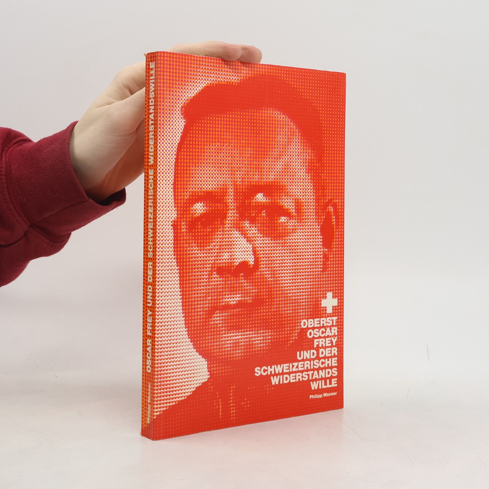Philippe Wanner Oberst Oscar Frey und der schweizerische Widerstandswille