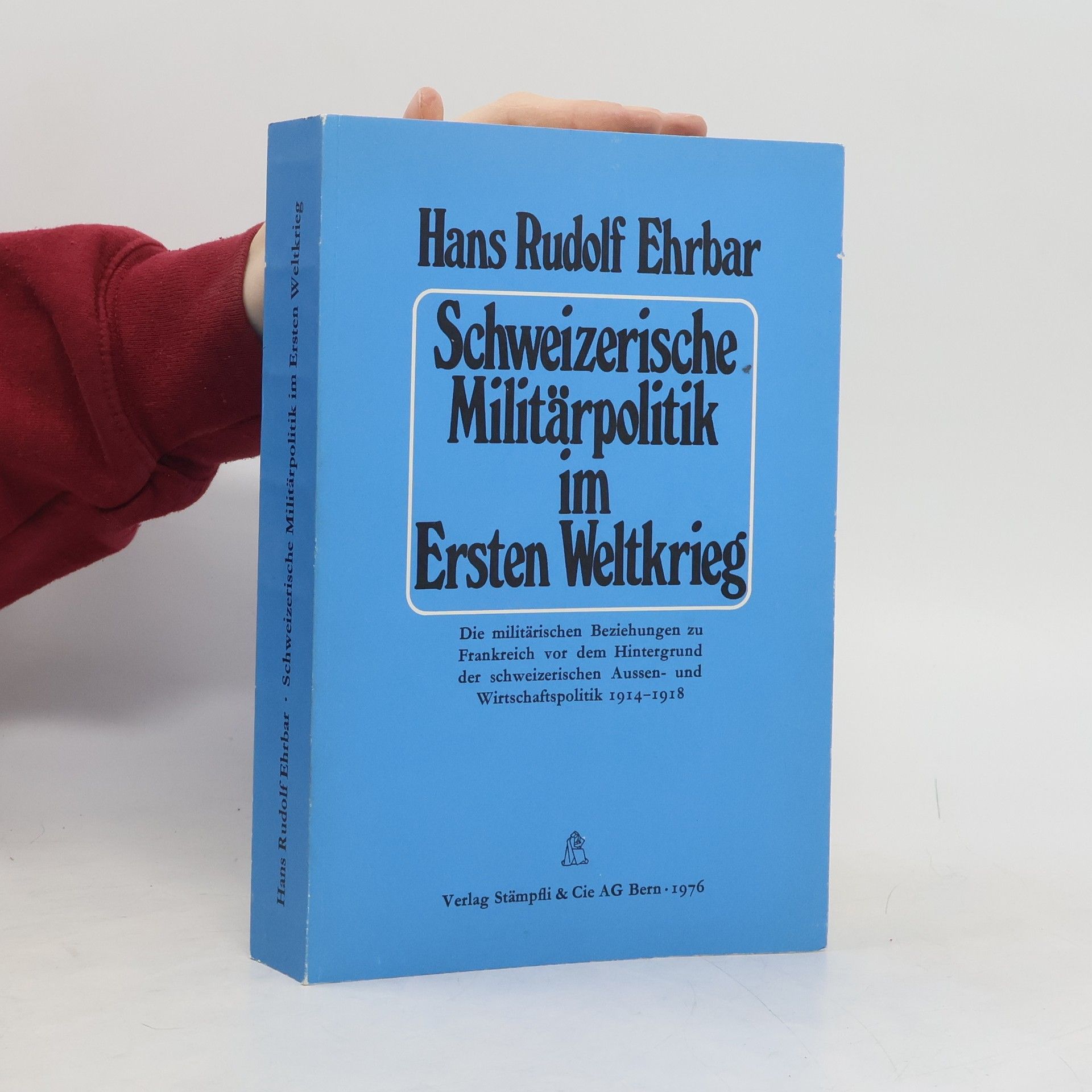 Hans Rudolf Ehrbar Schweizerische Militärpolitik im Ersten Weltkrieg