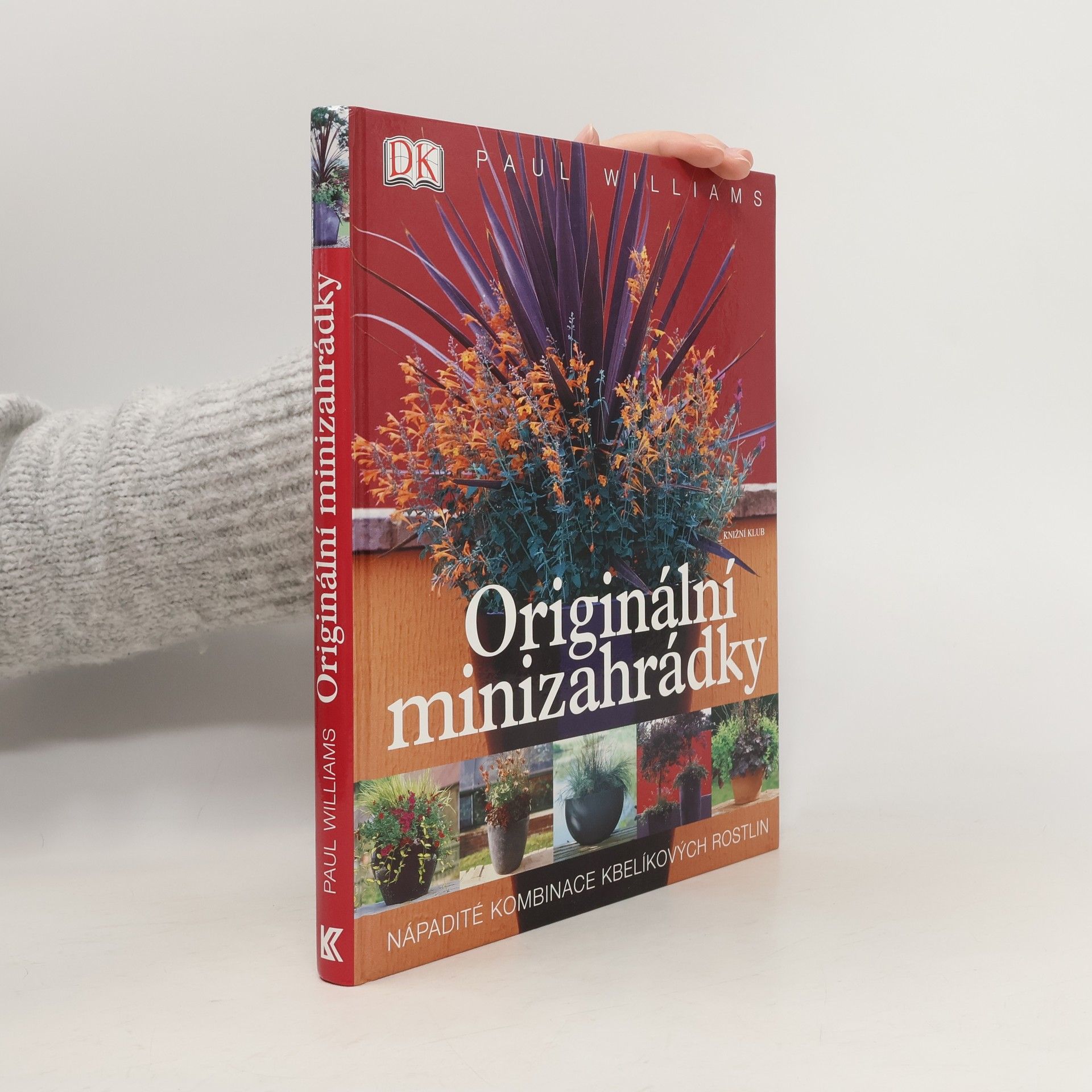 Paul Williams Originální minizahrádky: Nápadité kombinace kbelíkových rostlin