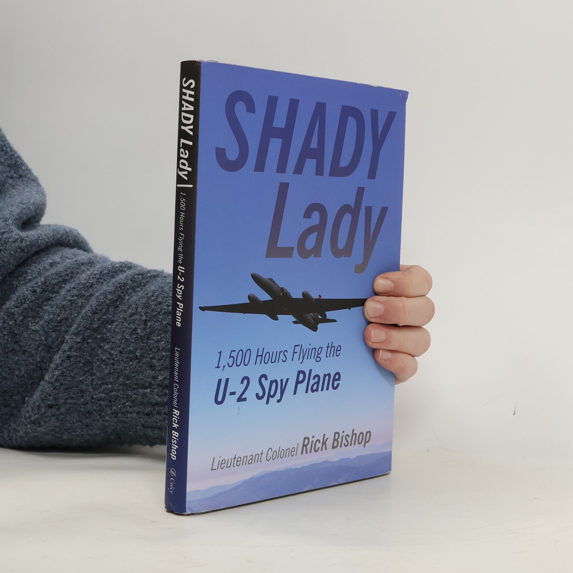Rick Bishop Shady Lady: Flying the U-2 Spy Plane: 1,500 Hours Flying the U-2 Spy Plane