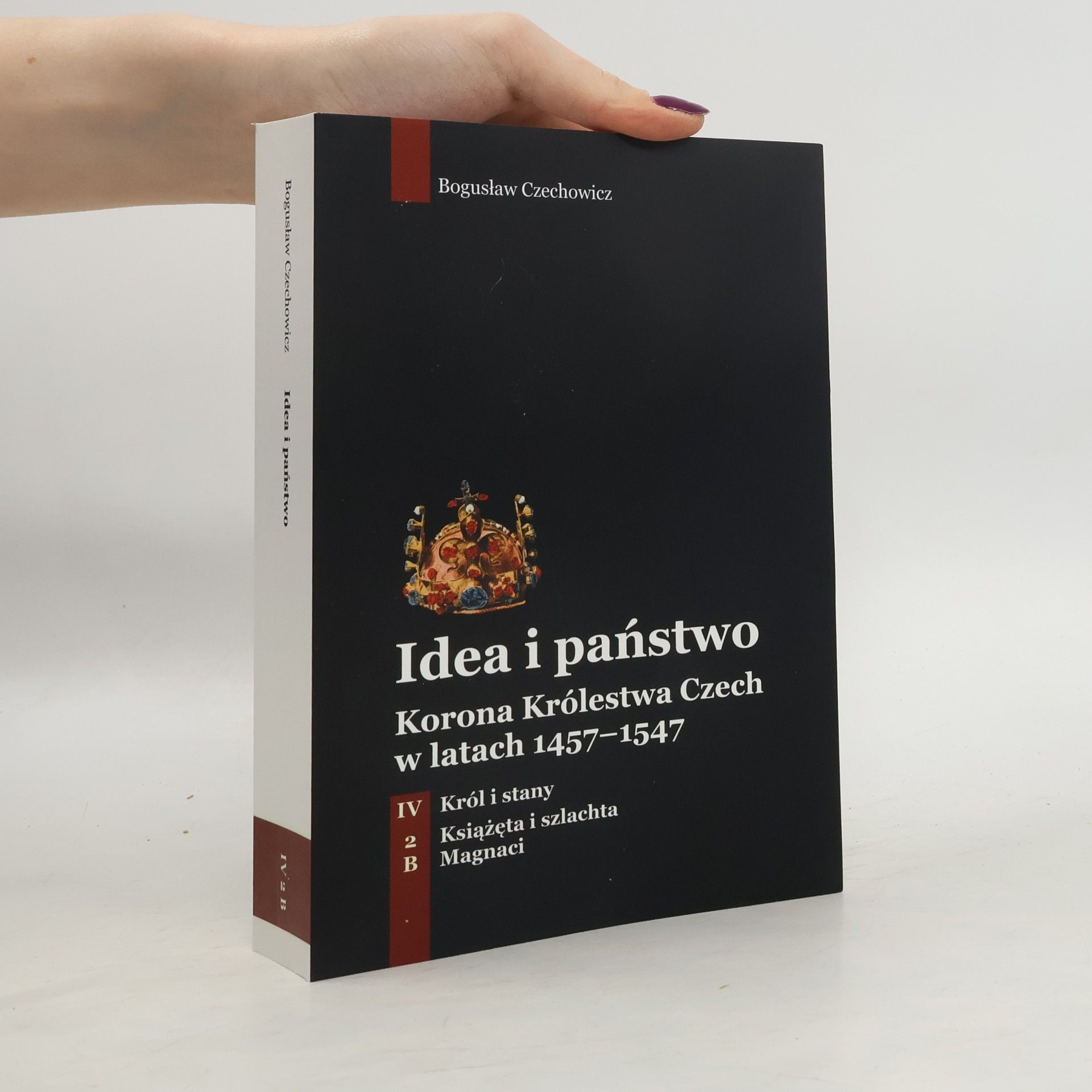 Idea i państwo. Korona Królestwa Czech w latach 1457-1547. Tom IV, Król i stany. Część 2, Książęta i szlachta. Zeszyt B, Magnaci