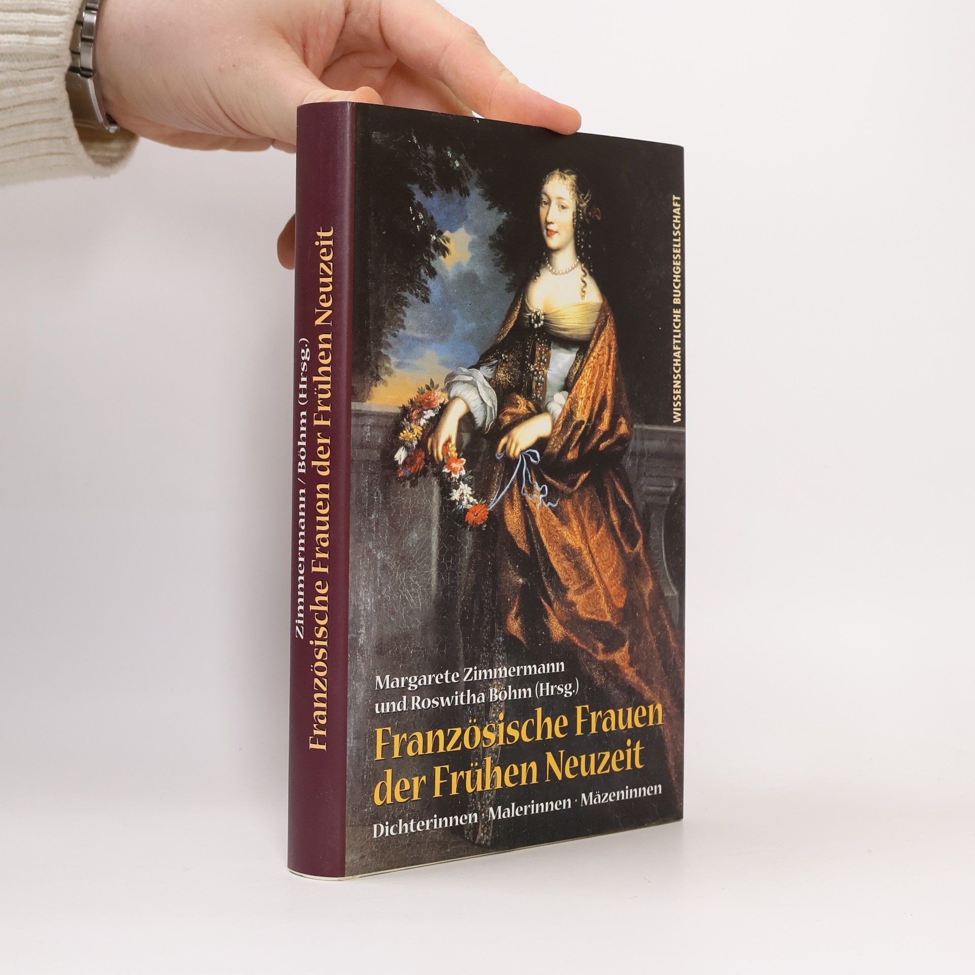 Margarete Zimmermann Französische Frauen der Frühen Neuzeit: Dichterinnen, Malerinnen, Mäzeninnen