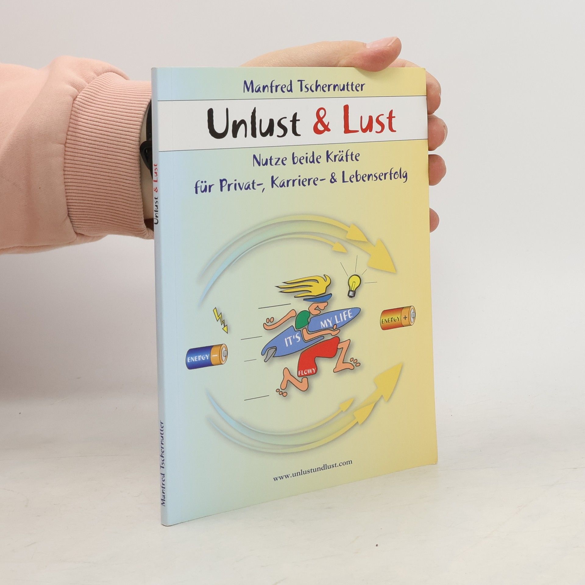 Manfred Tschernutter Unlust & Lust: Nutze beide Kräfte für Privat,- Karriere,- und Lebenserfolg