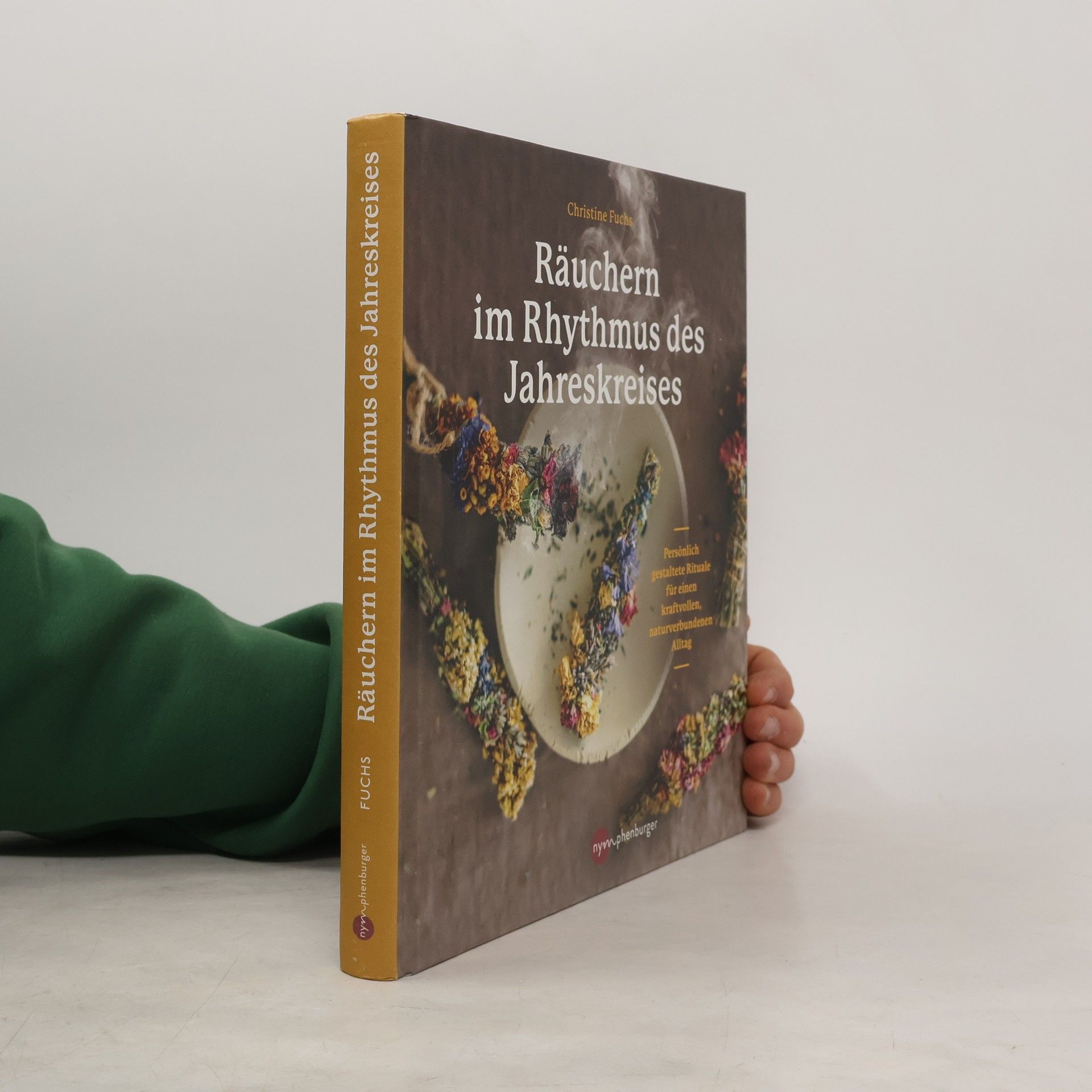 Räuchern im Rhythmus des Jahreskreises. Persönlich gestaltete Rituale für einen kraftvollen, naturverbundenen Alltag