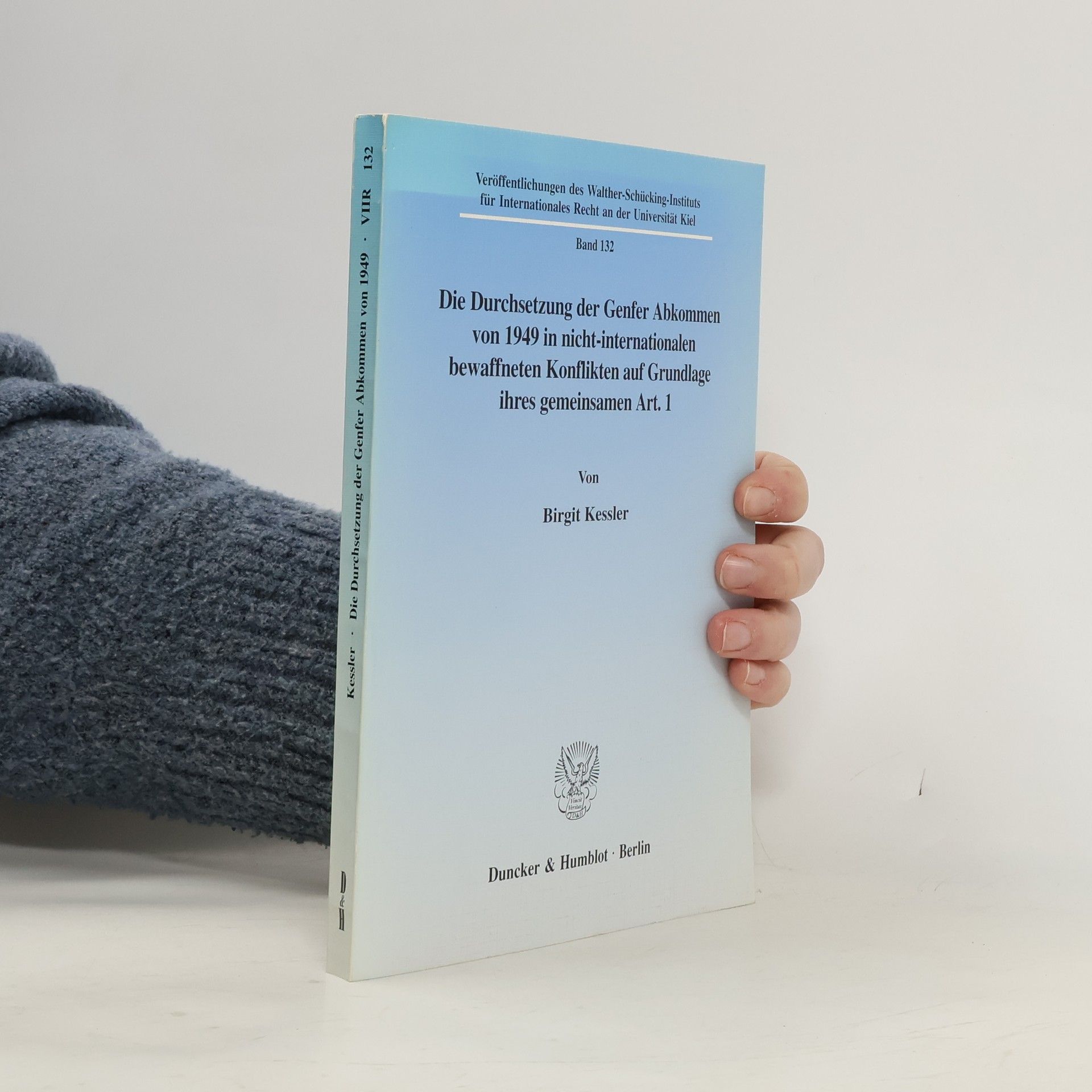 Birgit Kessler Veröffentlichungen des Walther-Schücking-Instituts für Internationales Recht an der Universität Kiel - 132: Die Durchsetzung der Genfer Abkommen von 1949 in nicht-internationalen bewaffneten Konflikten auf Grundlage ihres gemeinsamen Art. 1