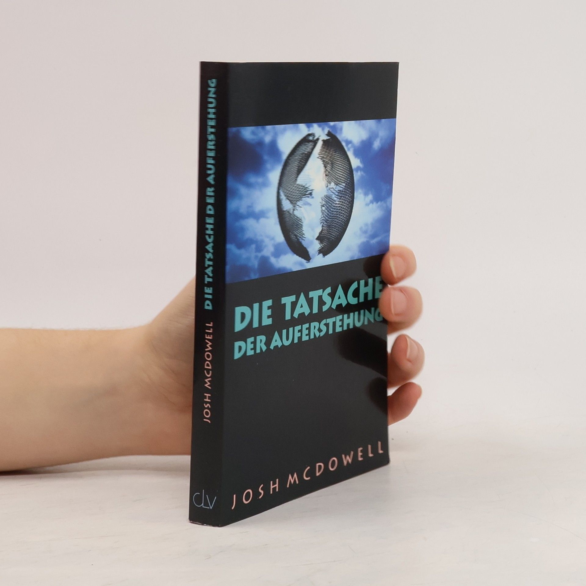 Josh McDowell Die Tatsache der Auferstehung