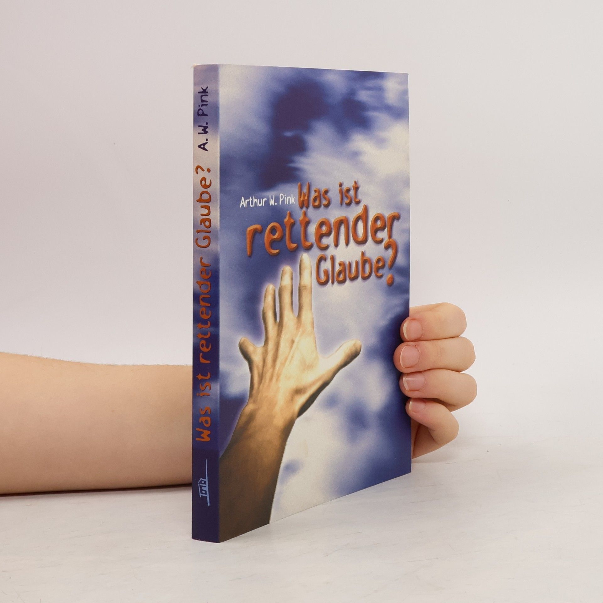 Arthur W. Pink Was ist rettender Glaube?