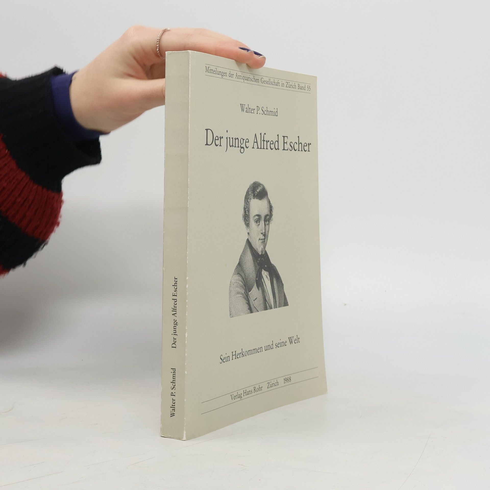 Walter P. Schmid Mitteilungen der Antiquarischen Gesellschaft in Zürich - 55: Der junge Alfred Escher