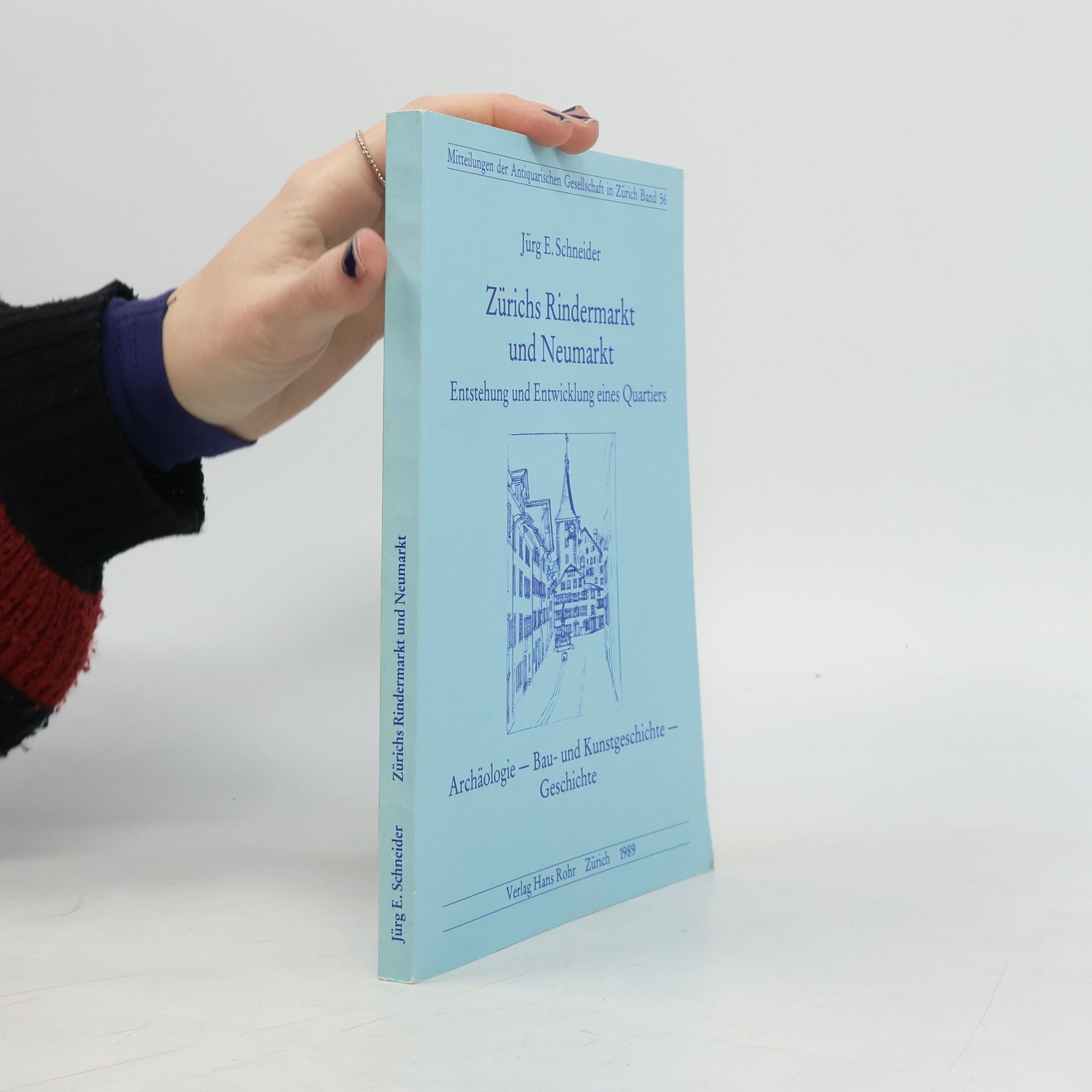 Jürg E. Schneider Mitteilungen der Antiquarischen Gesellschaft in Zürich - 56: Zürichs Rindermarkt und Neumarkt