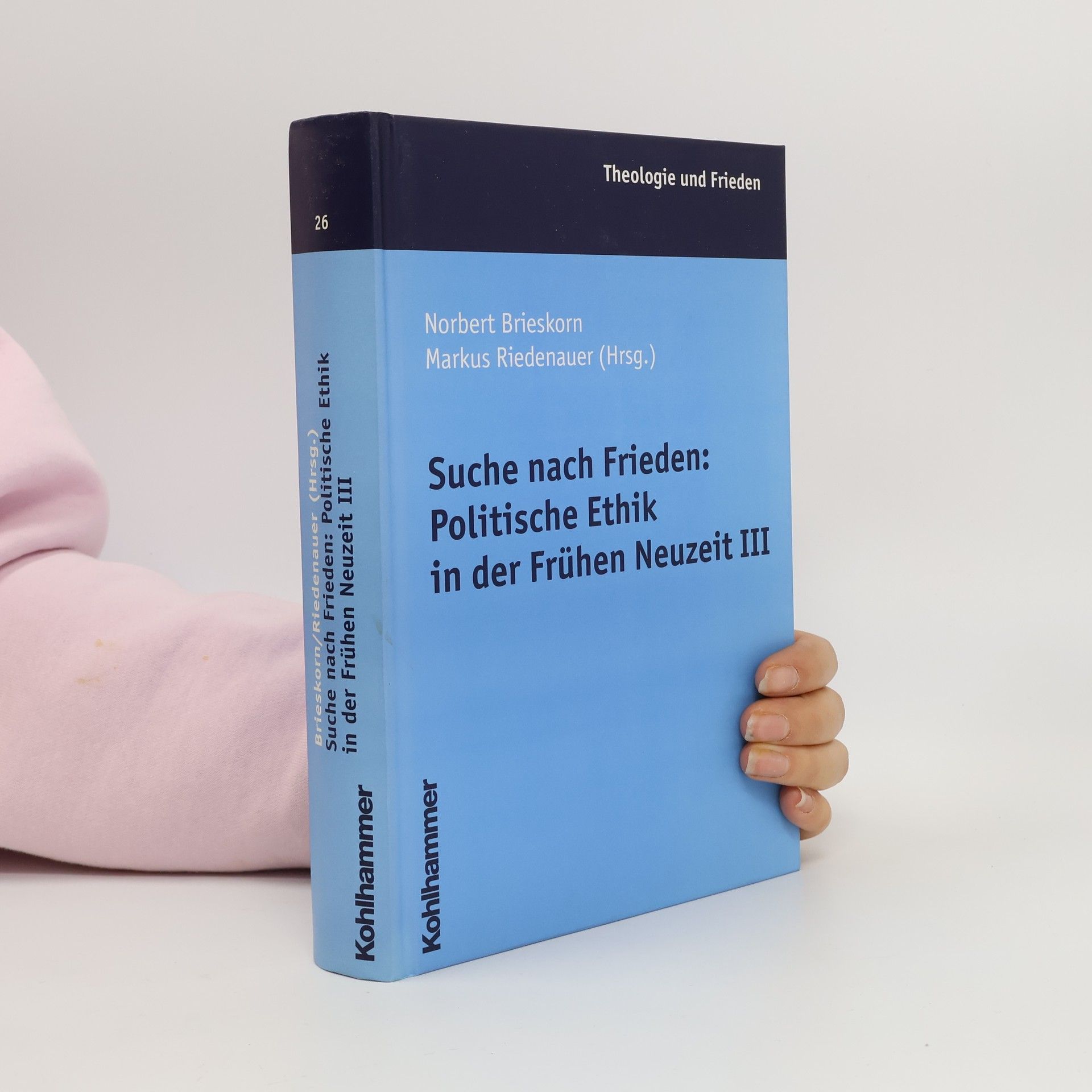 Suche nach Frieden : Politische Ethik in der Frühen Neuzeit III