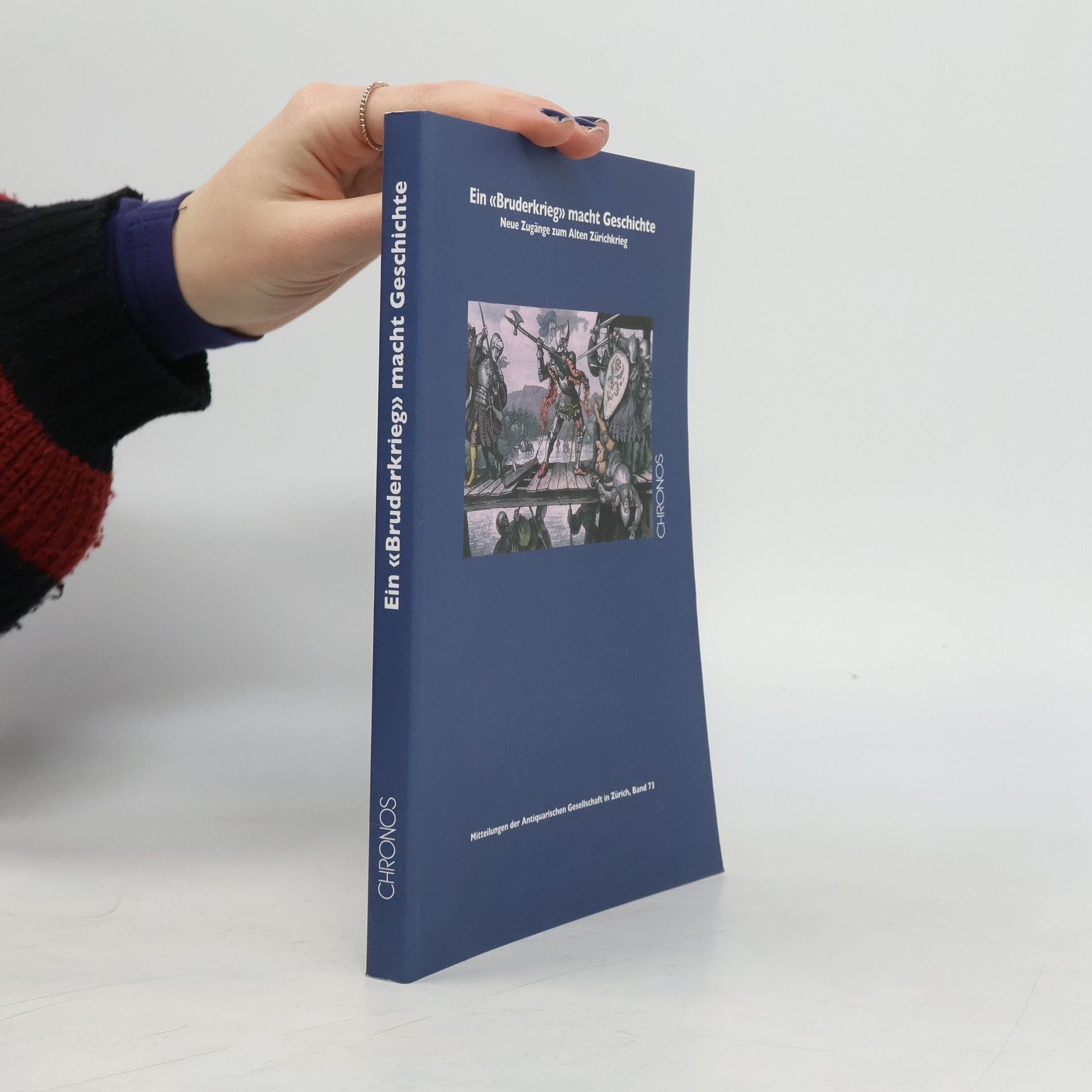 Christian Sieber Mitteilungen der Antiquarischen Gesellschaft in Zürich - 73: Ein «Bruderkrieg» macht Geschichte