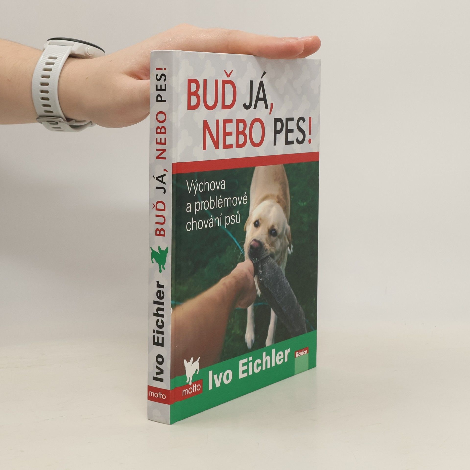Buď já, nebo pes! : výchova a problémové chování psů