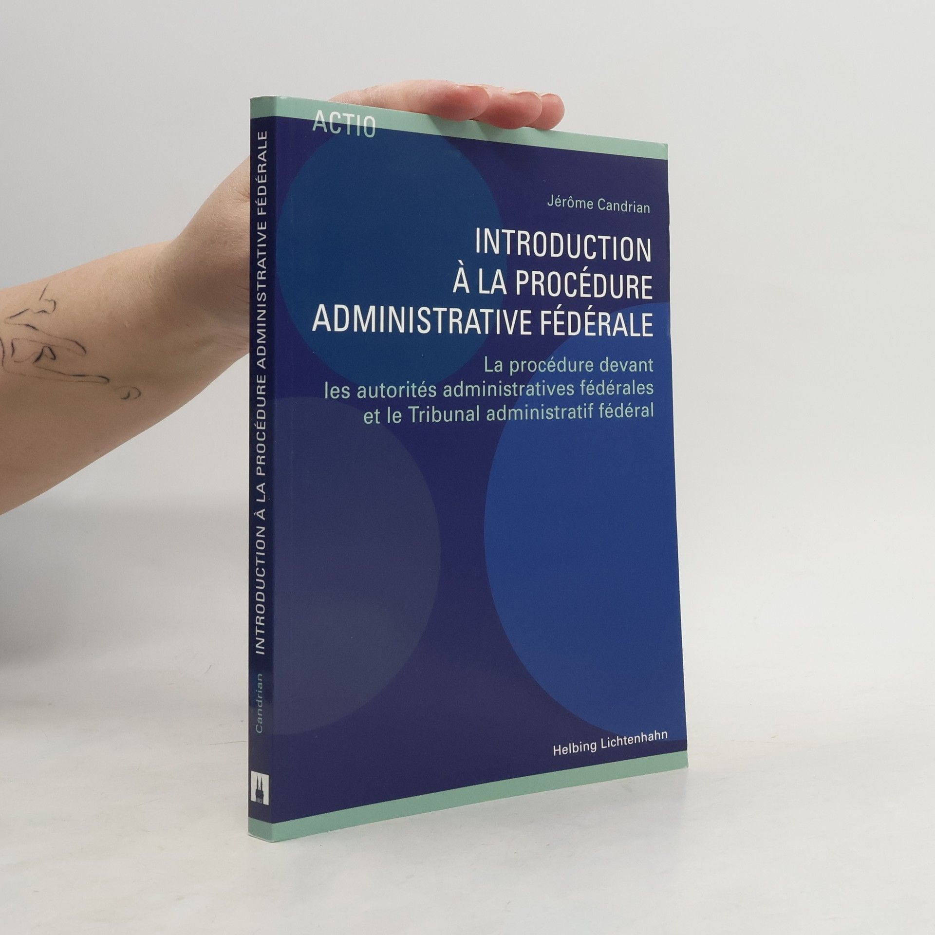 Jérôme Candrian Actio: Introduction à la procédure administrative fédérale : la procédure devant les autorités administratives fédérales et le Tribunal administratif fédéral