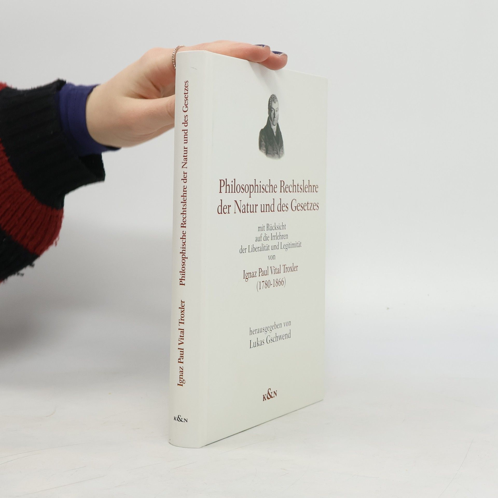 Ignaz Paul Vitalis Troxler Philosophische Rechtslehre der Natur und des Gesetzes mit Rücksicht auf die Irrlehren der Liberalität und Legitimität